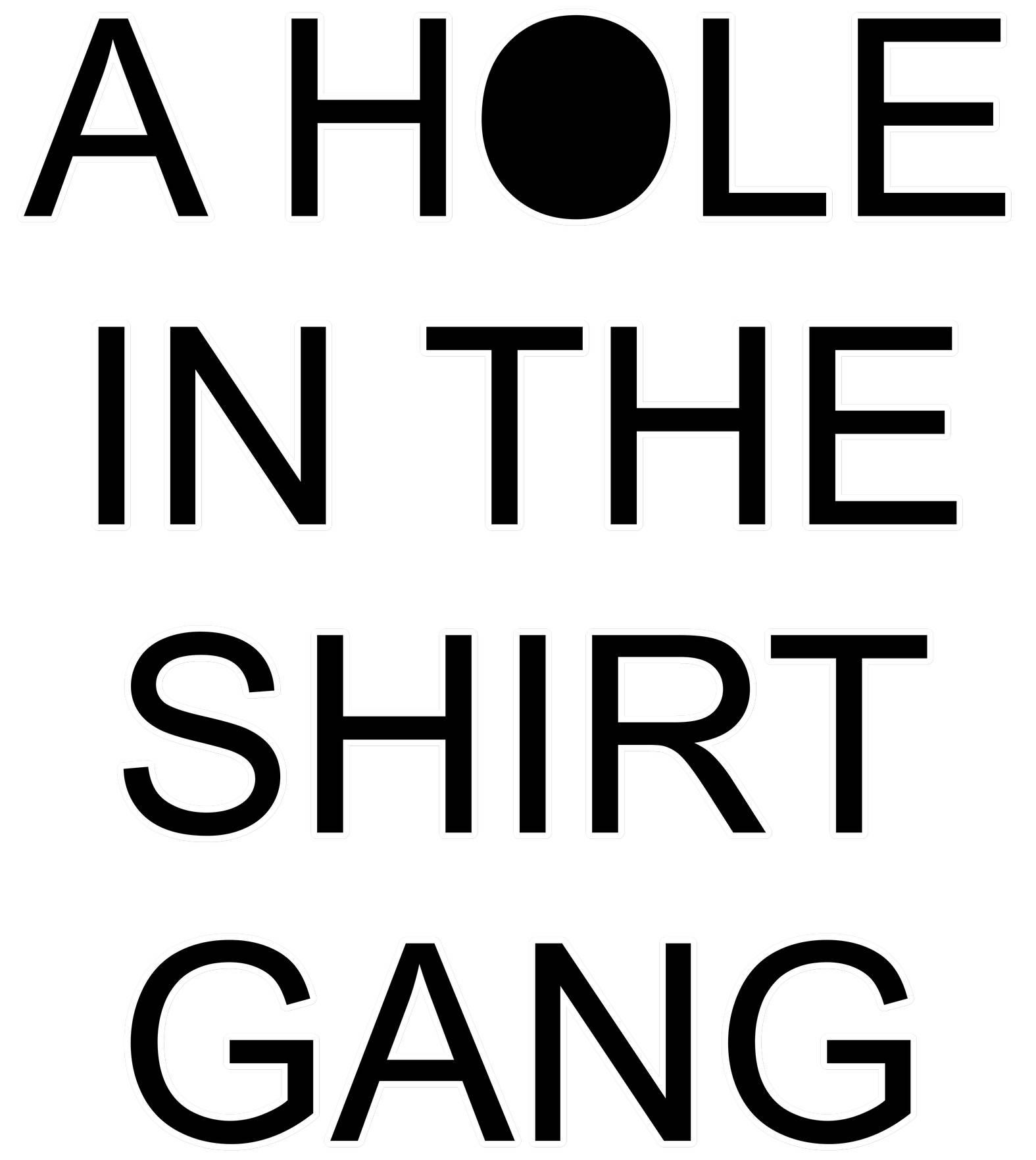 A Hole In The Shirt Gang - Witty Twisters T-Shirts