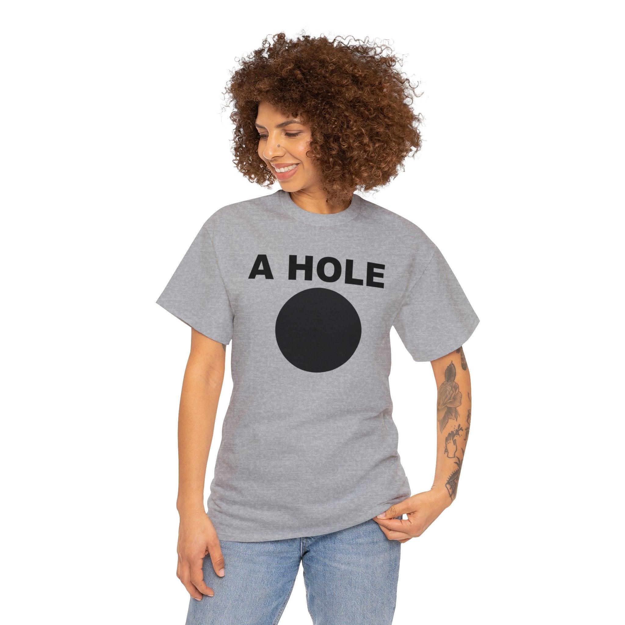 A Hole - T-Shirt - Witty Twisters Fashions