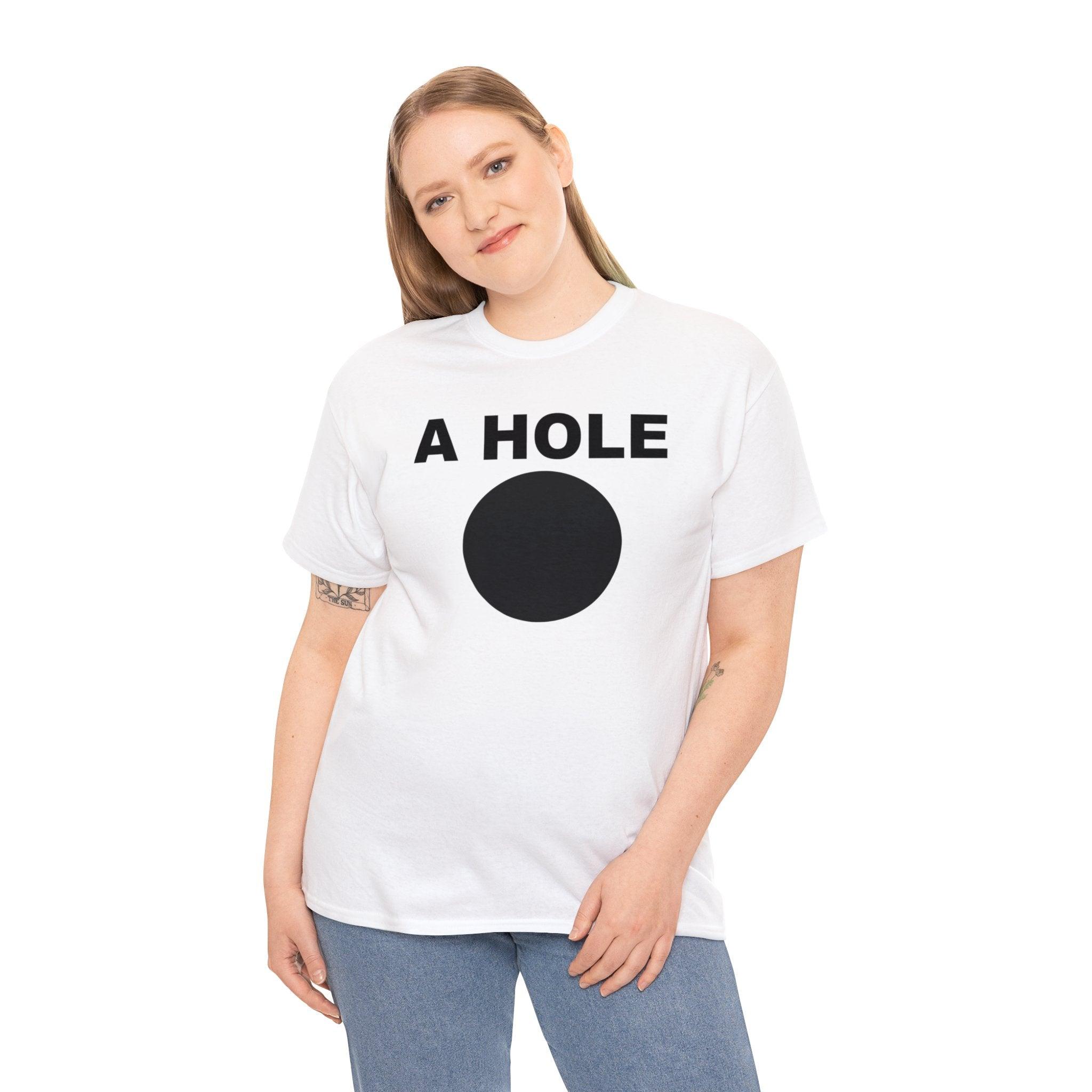 A Hole - T-Shirt - Witty Twisters Fashions