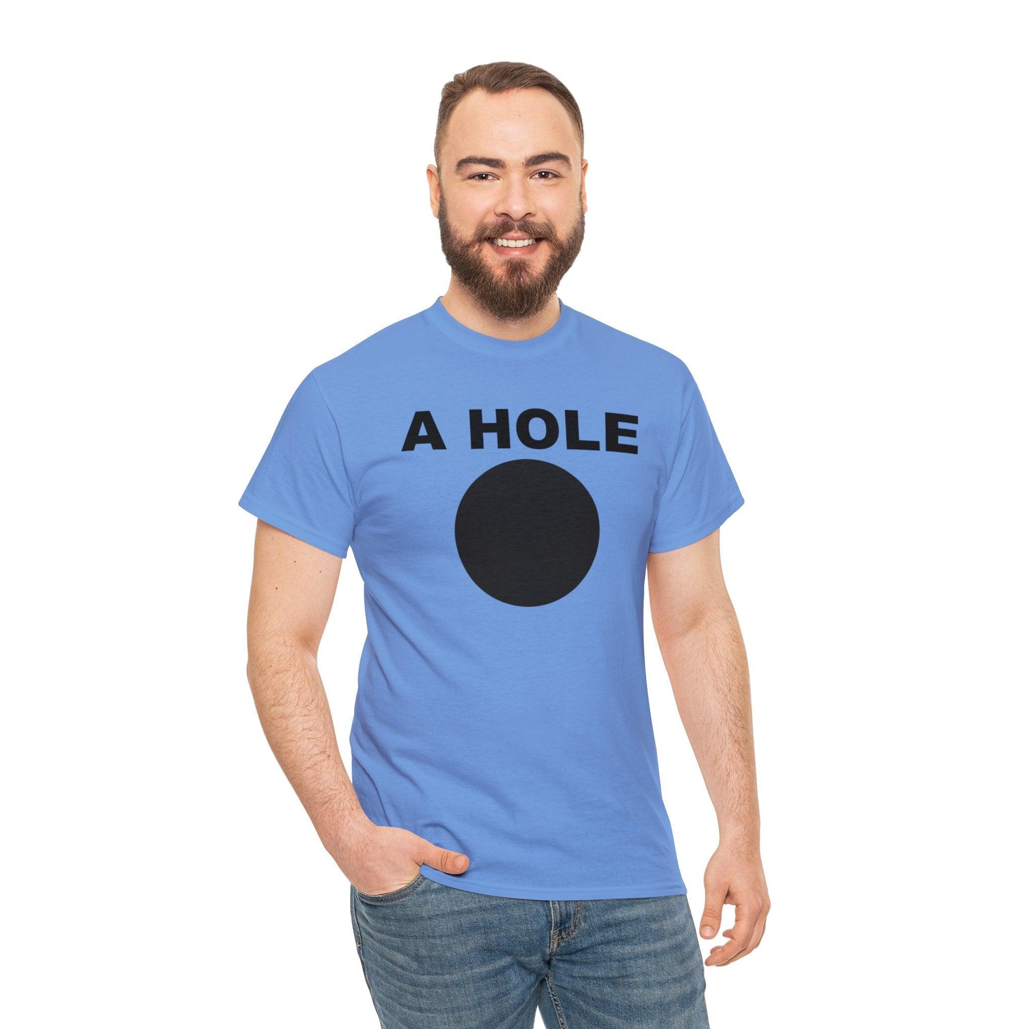 A Hole - T-Shirt - Witty Twisters Fashions