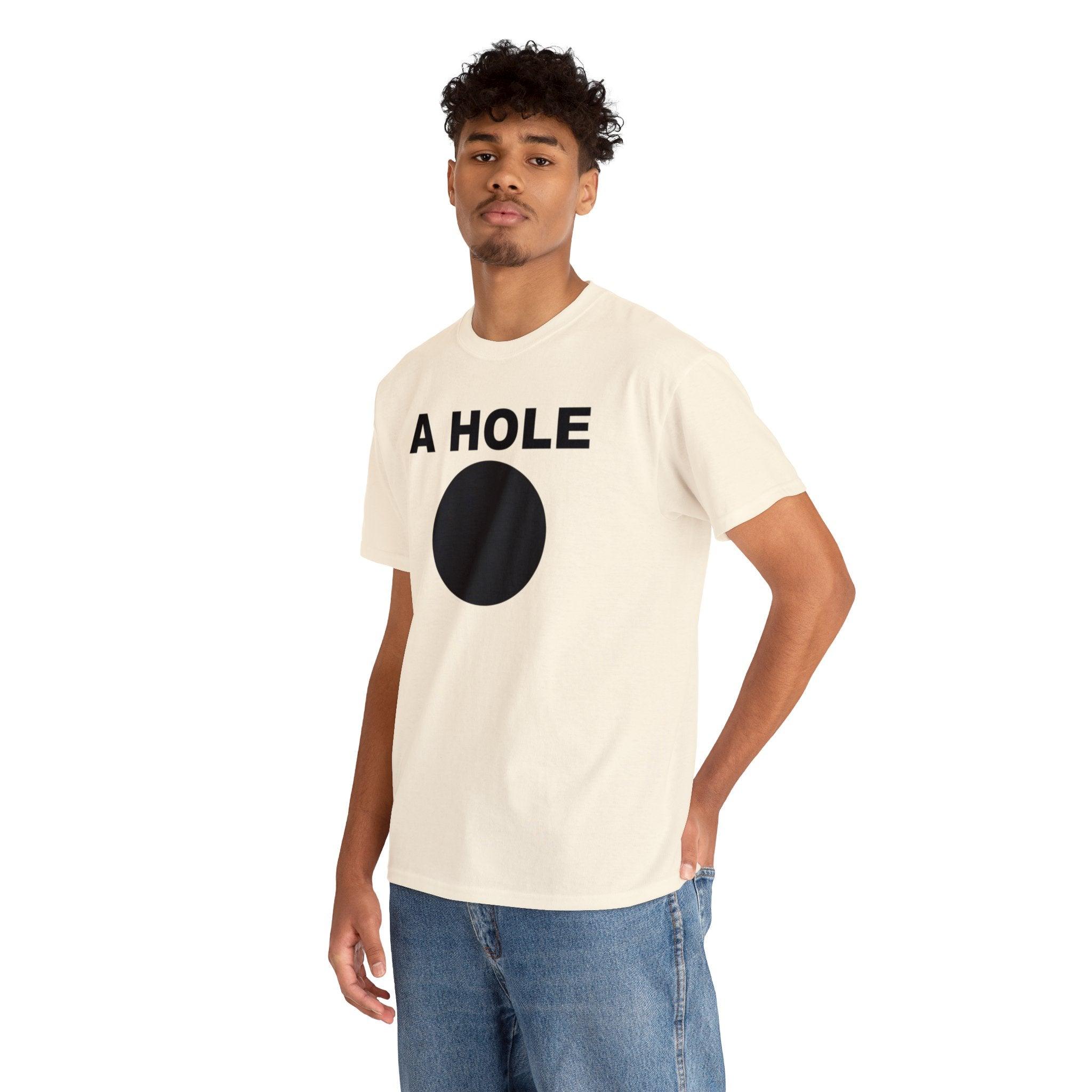 A Hole - T-Shirt - Witty Twisters Fashions