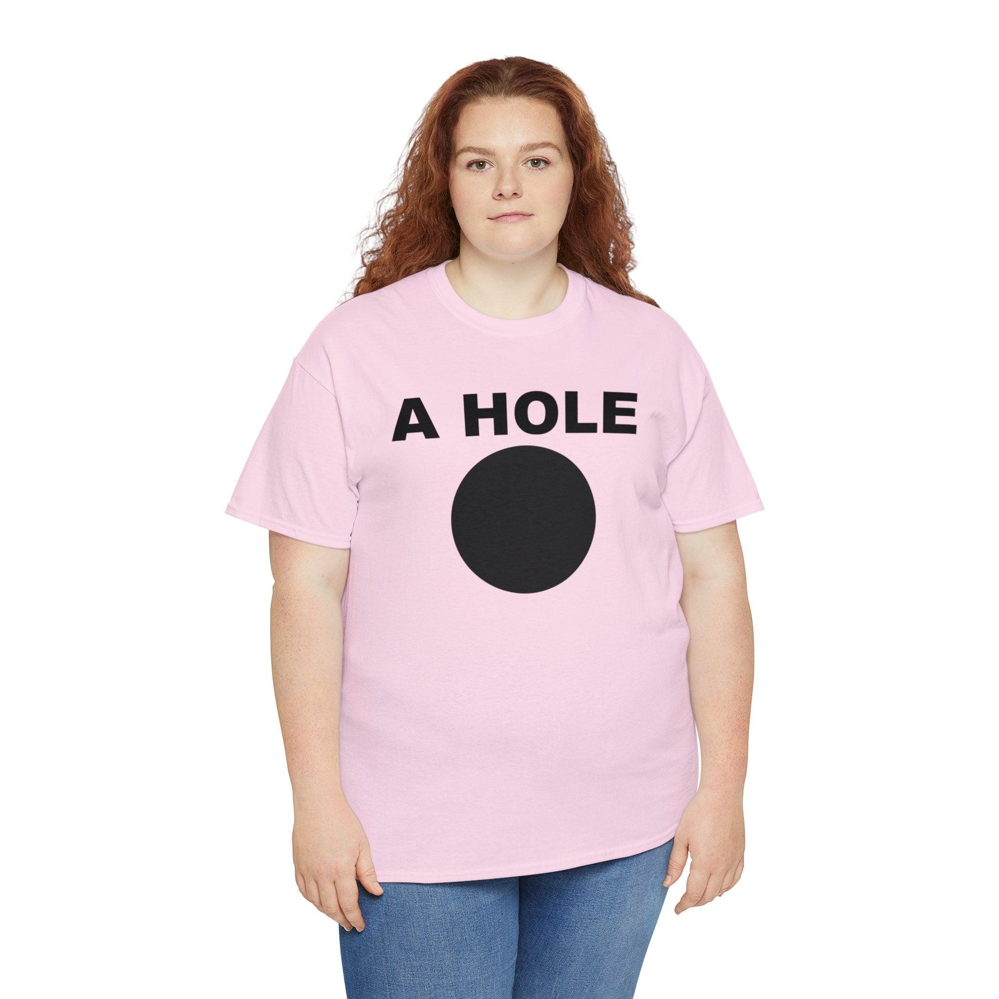 A Hole - T-Shirt - Witty Twisters Fashions