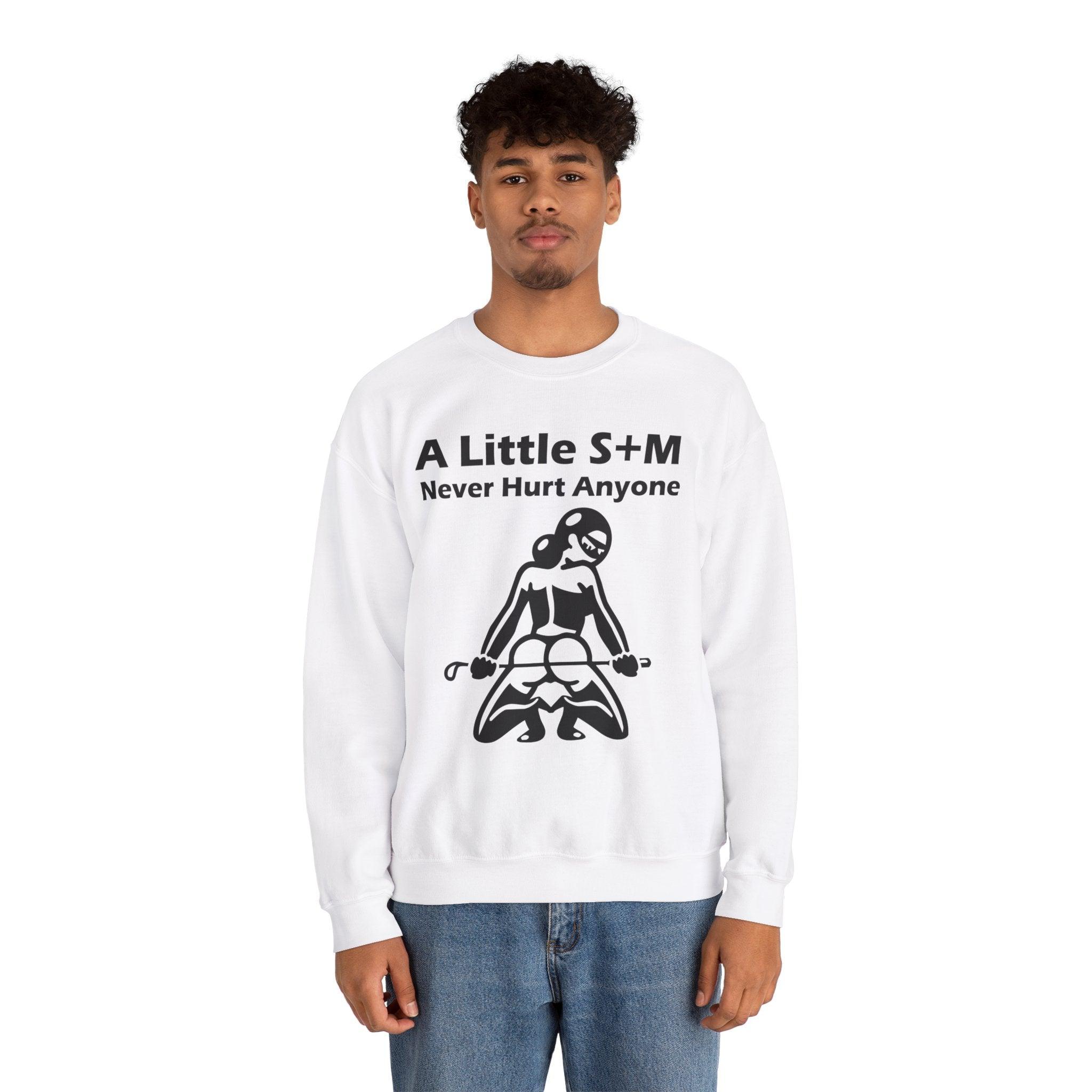 A Little S+M Never Hurt Anyone - Sweatshirt - Witty Twisters Fashions