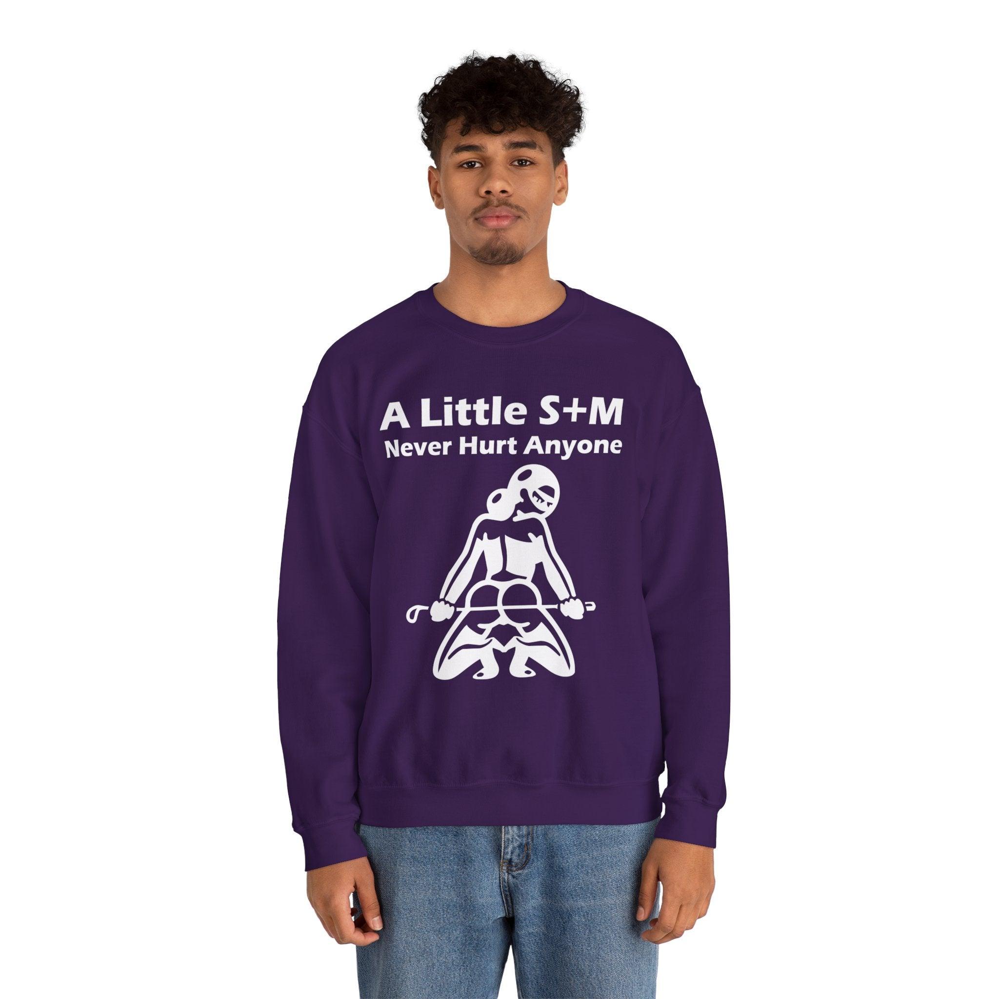 A Little S+M Never Hurt Anyone - Sweatshirt - Witty Twisters Fashions