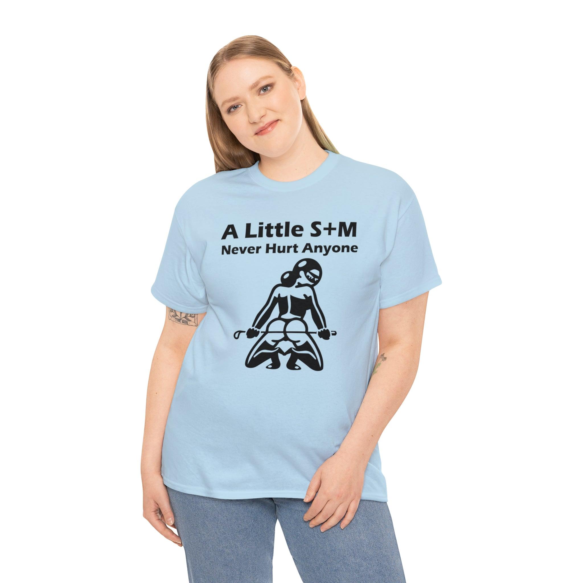 A Little S+M Never Hurt Anyone - T-Shirt - Witty Twisters Fashions