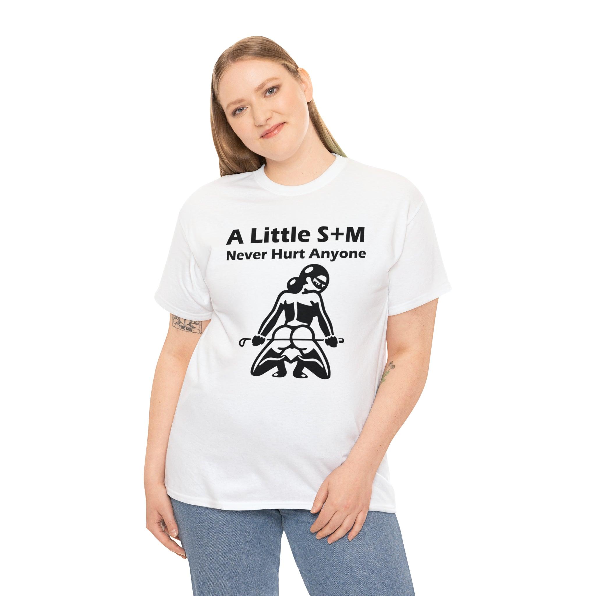 A Little S+M Never Hurt Anyone - T-Shirt - Witty Twisters Fashions