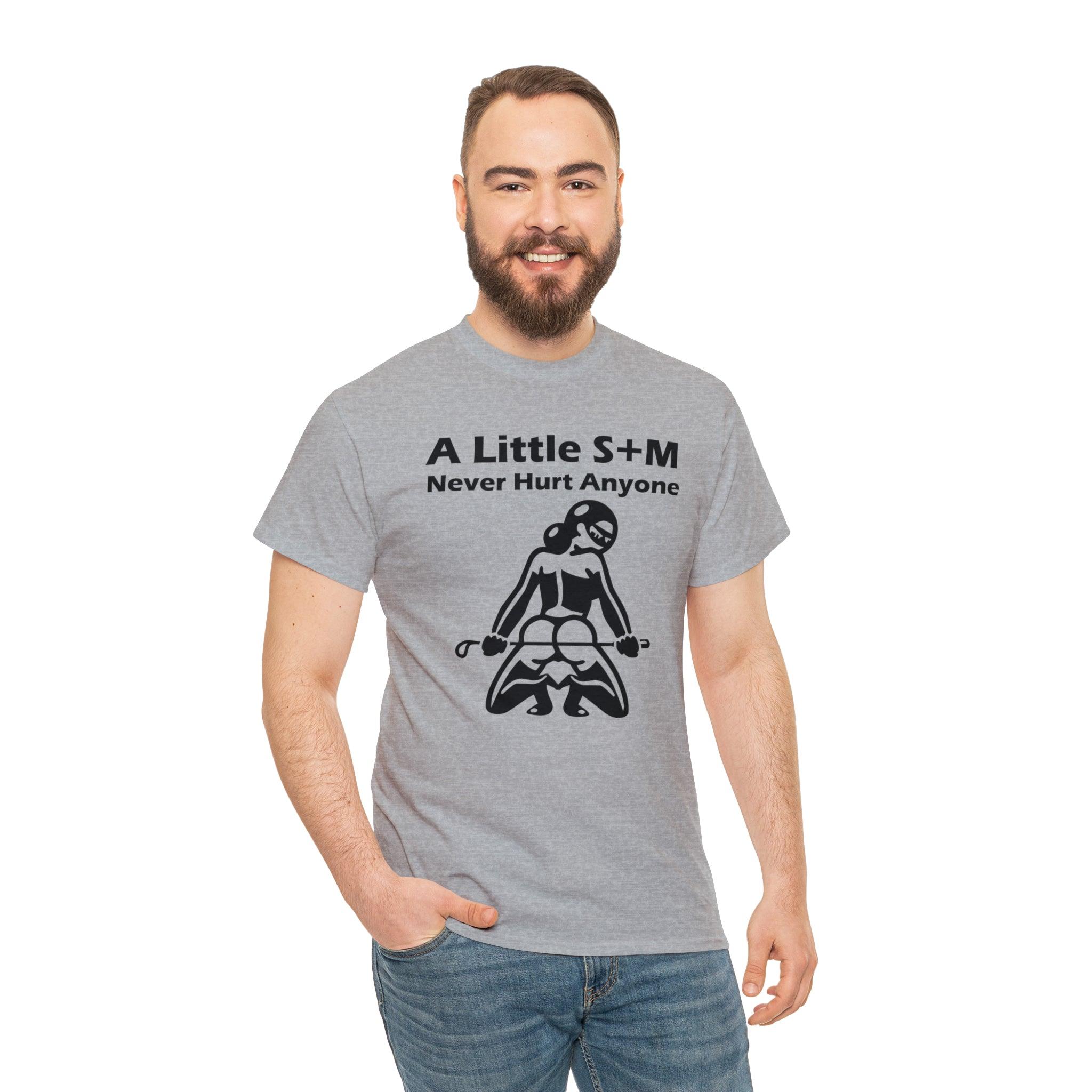 A Little S+M Never Hurt Anyone - T-Shirt - Witty Twisters Fashions