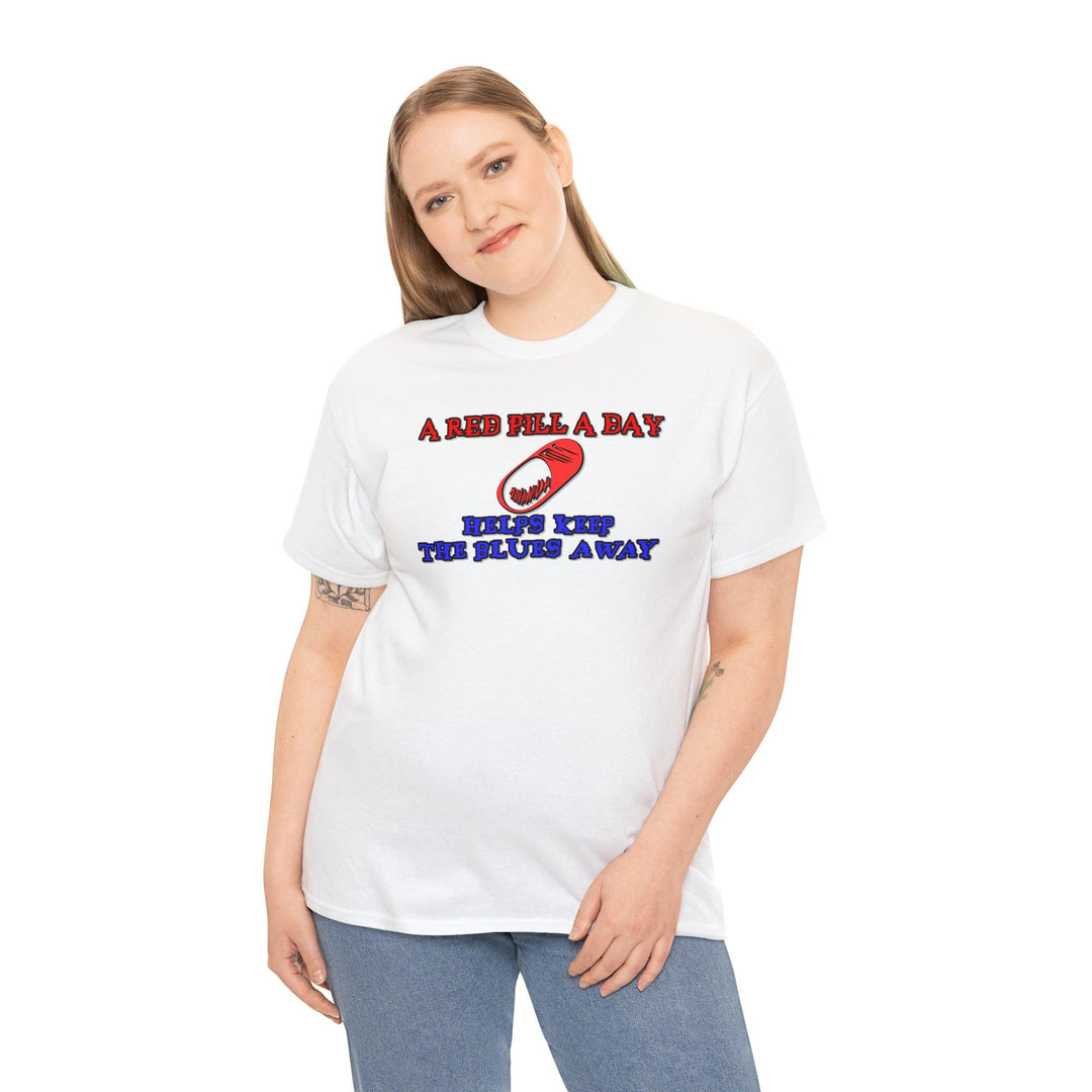 A red pill a day helps keep the blues away - Witty Twisters T-Shirts