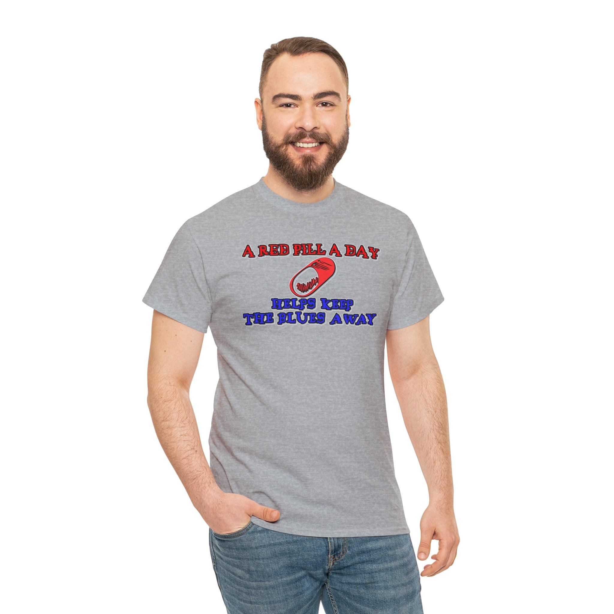 A red pill a day helps keep the blues away - Witty Twisters T-Shirts