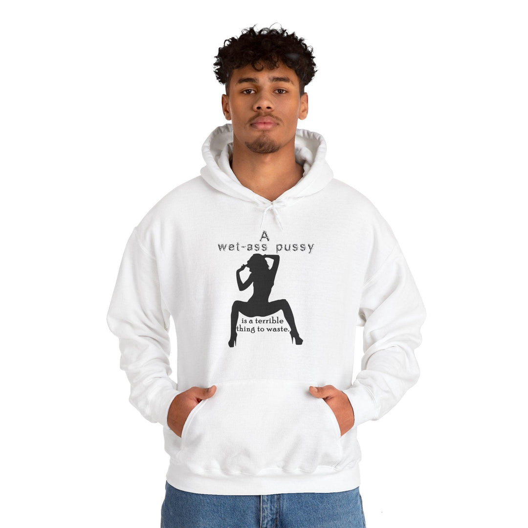 A wet-ass pussy is a terrible thing to waste. - Hoodie - Witty Twisters T-Shirts