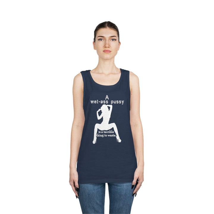 A wet-ass pussy is a terrible thing to waste. - Tank Top - Witty Twisters T-Shirts
