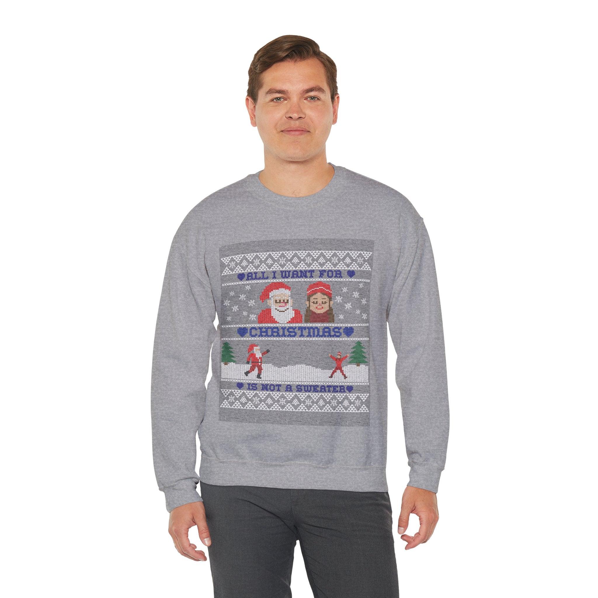 All I want for Christmas is not a sweater - Sweatshirt - Witty Twisters T-Shirts