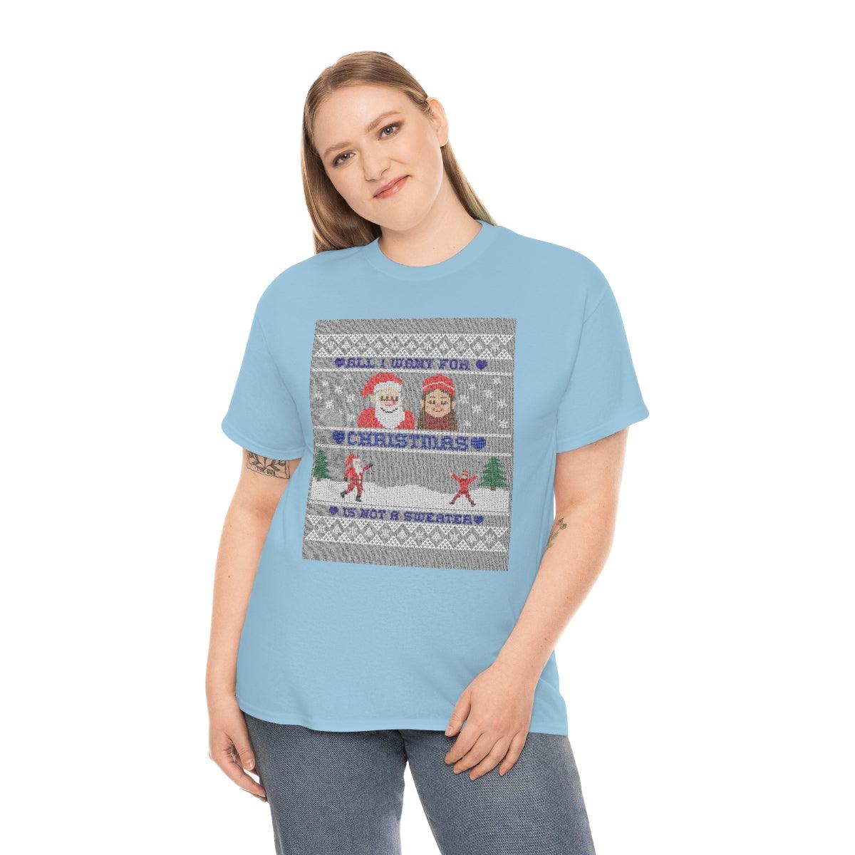 All I want for Christmas is not a sweater - Witty Twisters T-Shirts