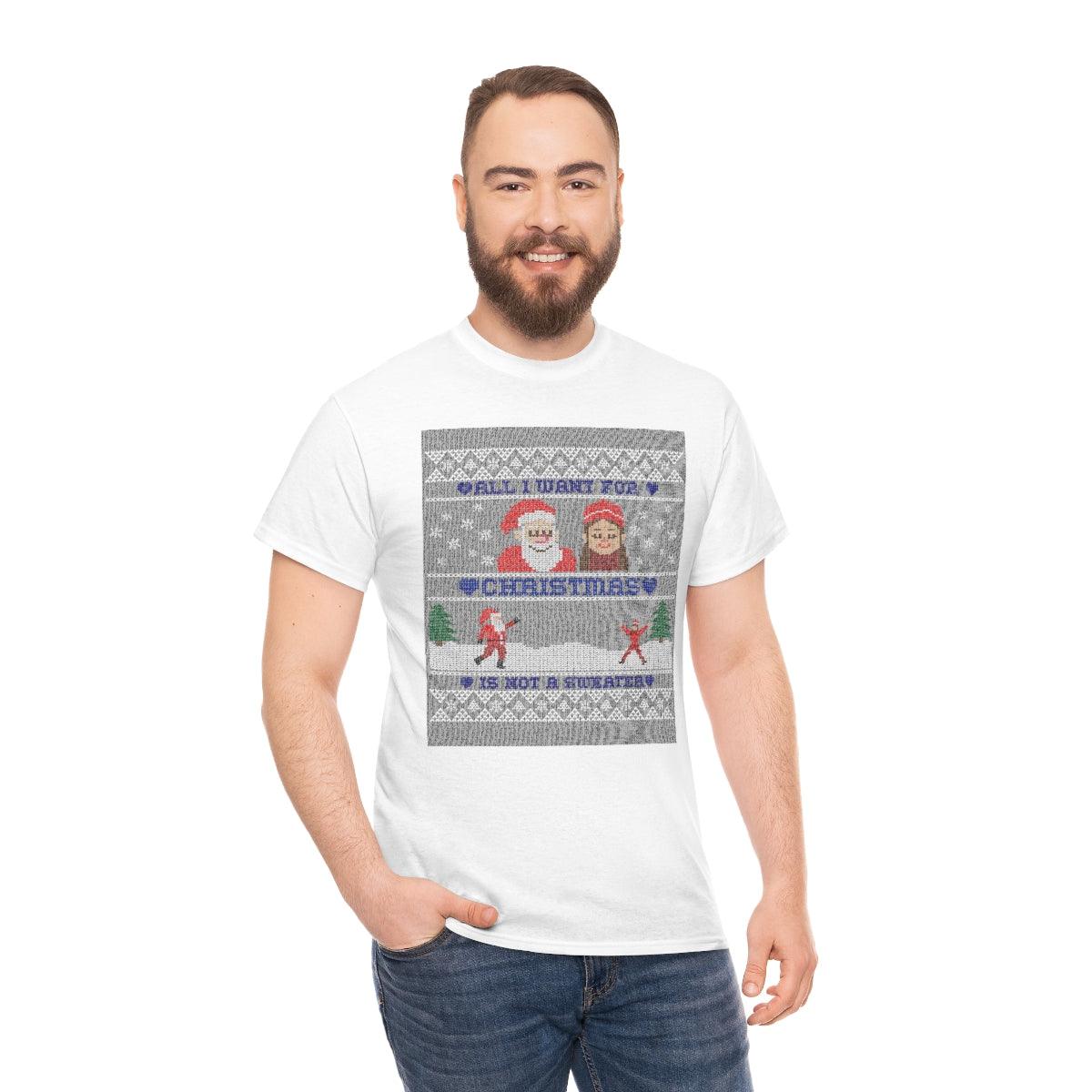 All I want for Christmas is not a sweater - Witty Twisters T-Shirts