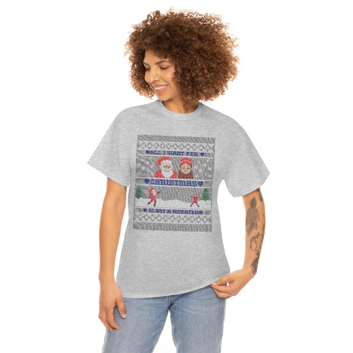 All I want for Christmas is not a sweater - Witty Twisters T-Shirts