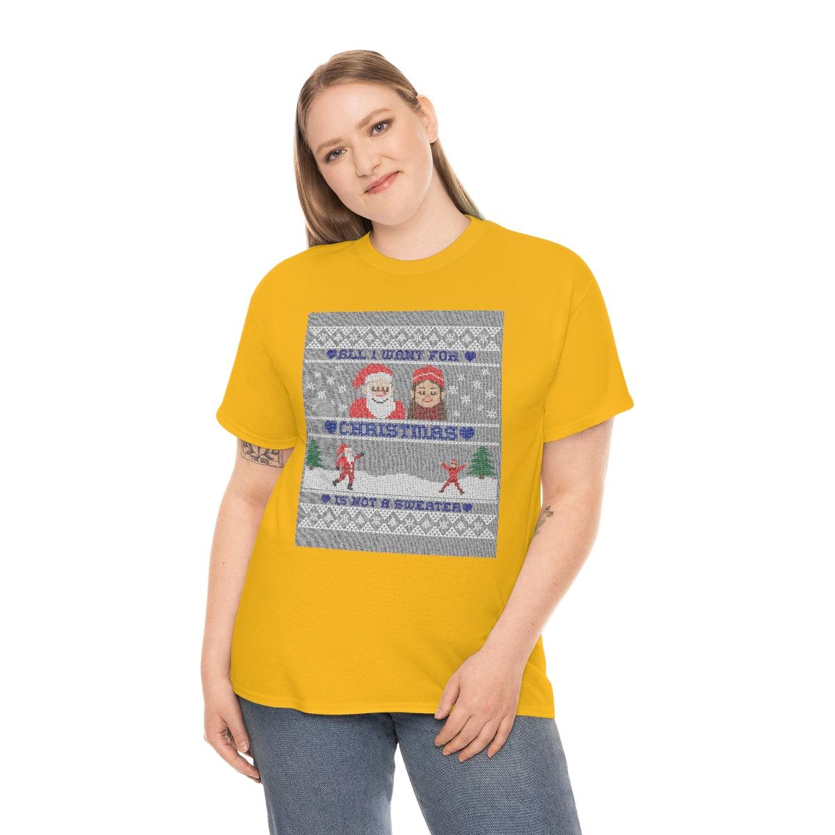 All I want for Christmas is not a sweater - Witty Twisters T-Shirts