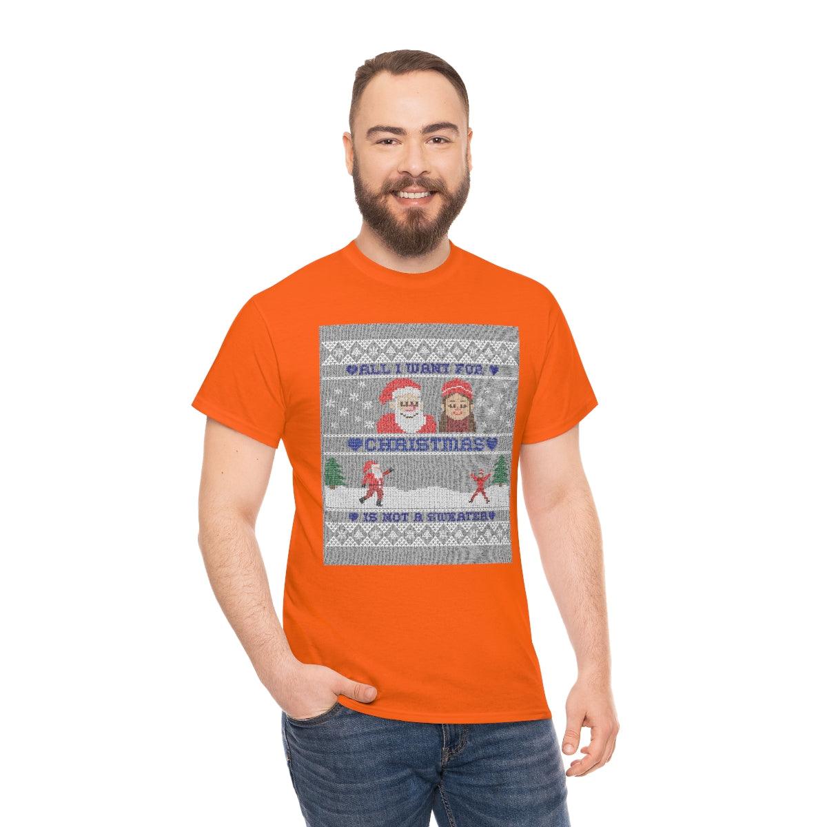 All I want for Christmas is not a sweater - Witty Twisters T-Shirts