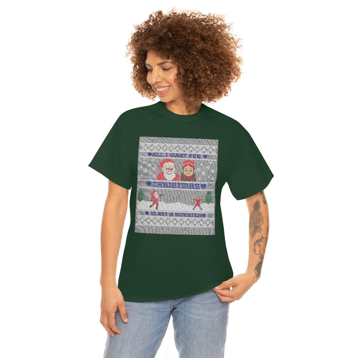 All I want for Christmas is not a sweater - Witty Twisters T-Shirts