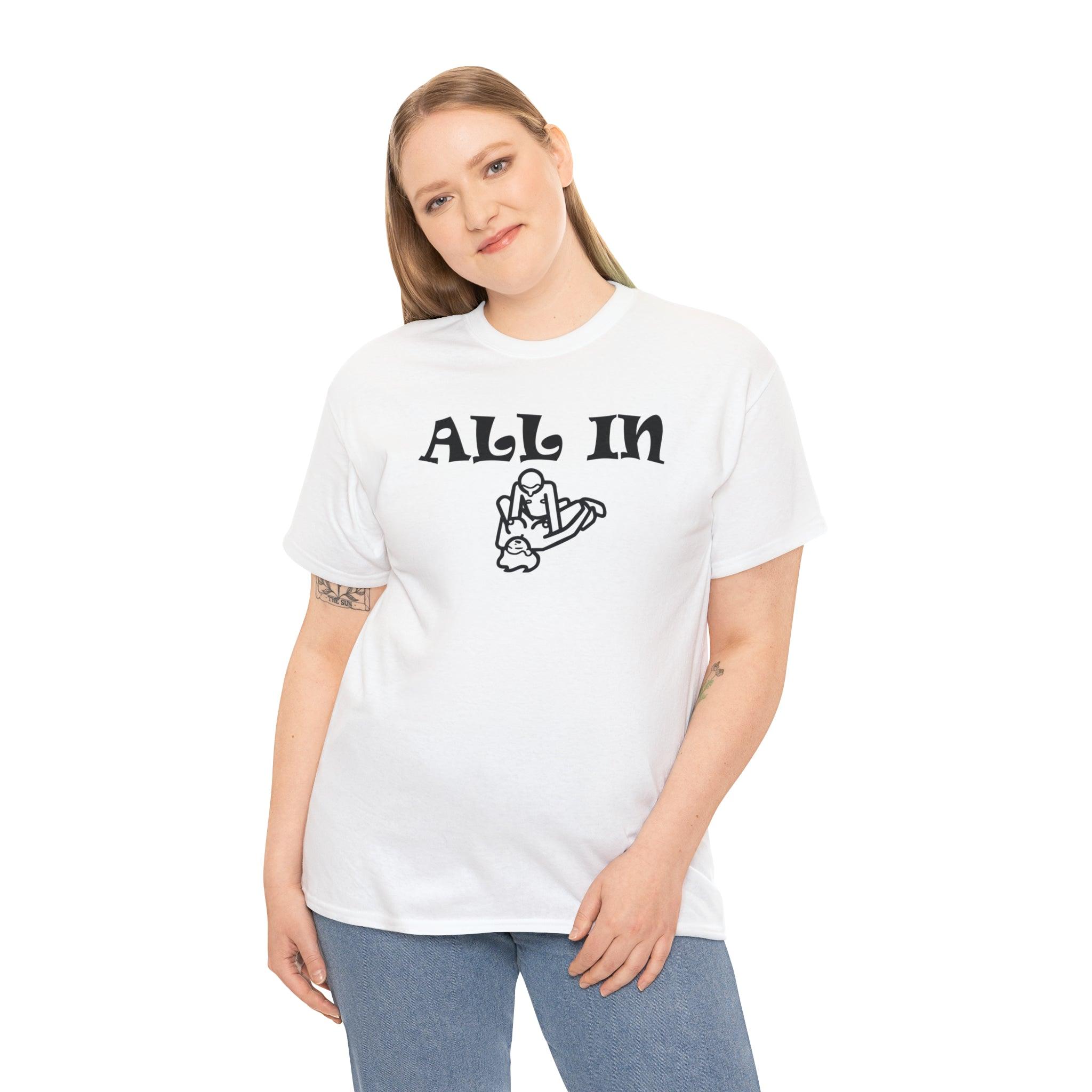 All In - T-Shirt - Witty Twisters Fashions