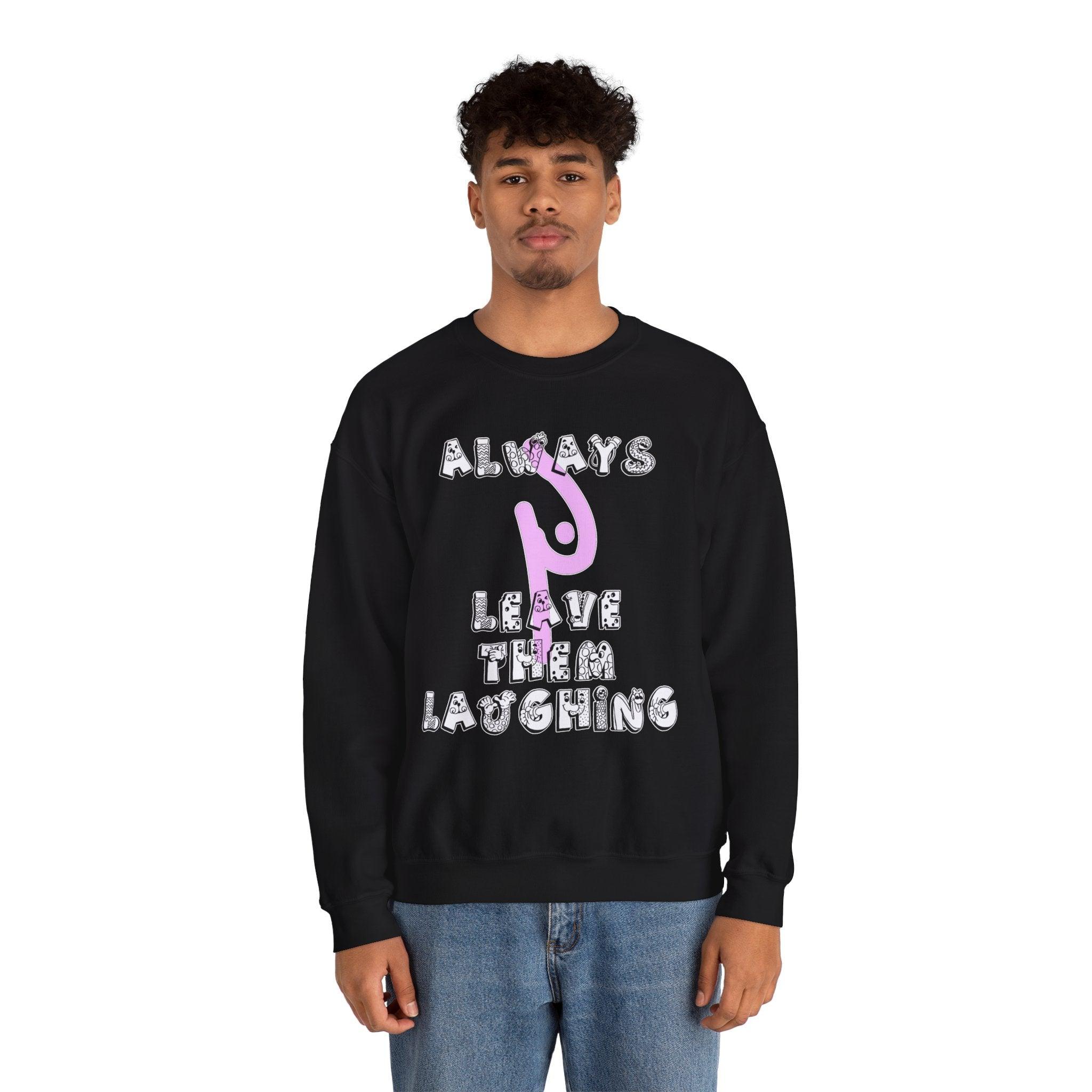 Always Leave Them Laughing - Sweatshirt - Witty Twisters Fashions