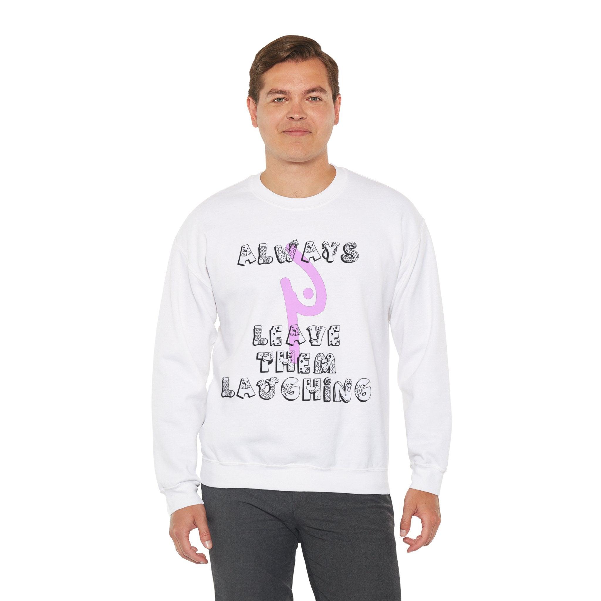 Always Leave Them Laughing - Sweatshirt - Witty Twisters Fashions