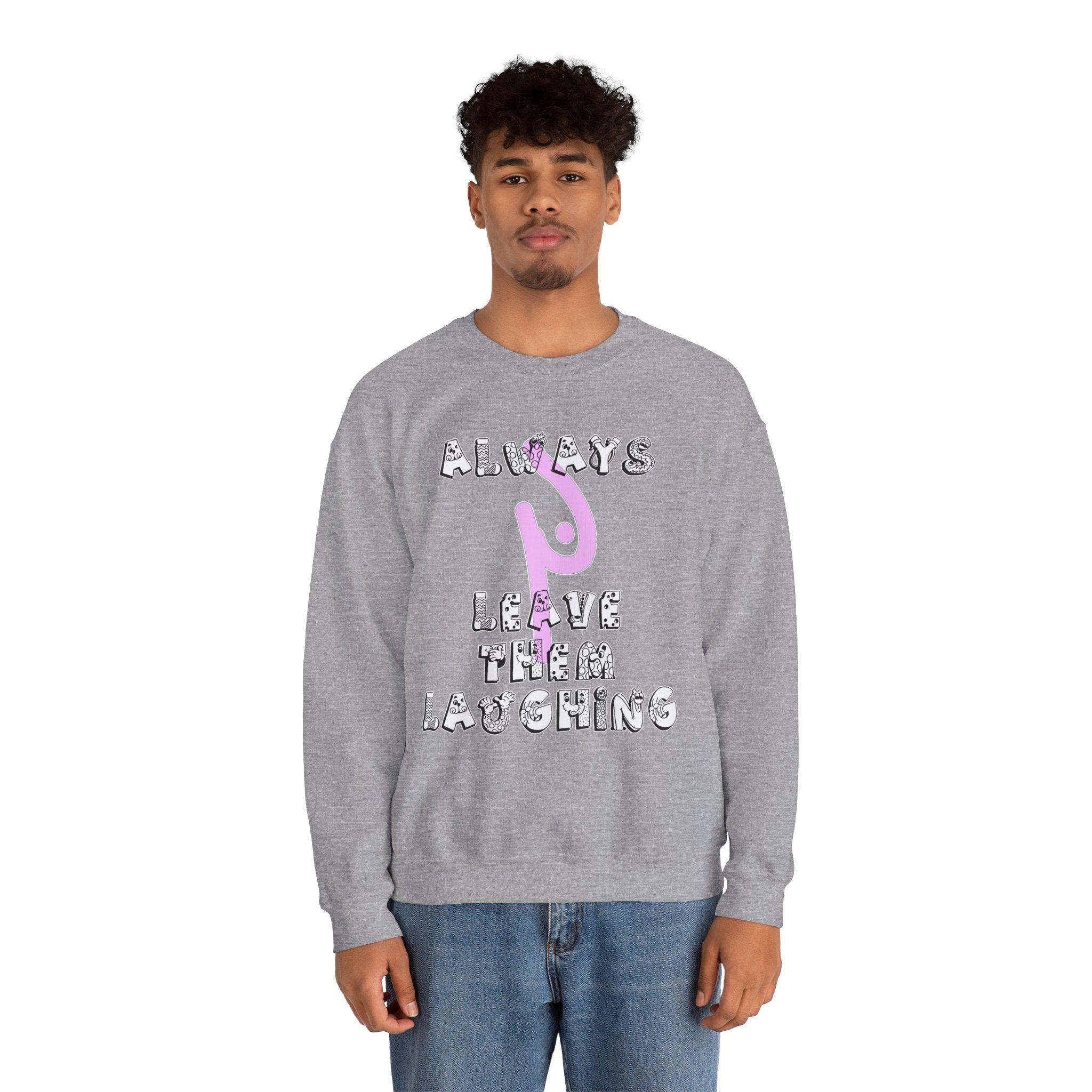 Always Leave Them Laughing - Sweatshirt - Witty Twisters Fashions