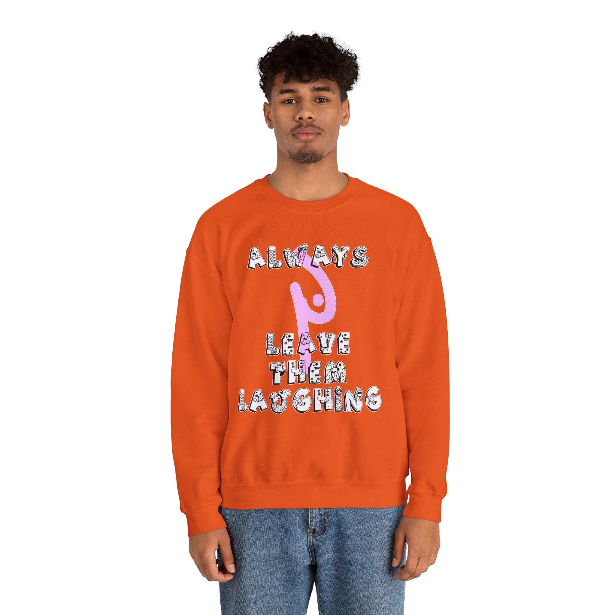 Always Leave Them Laughing - Sweatshirt - Witty Twisters Fashions