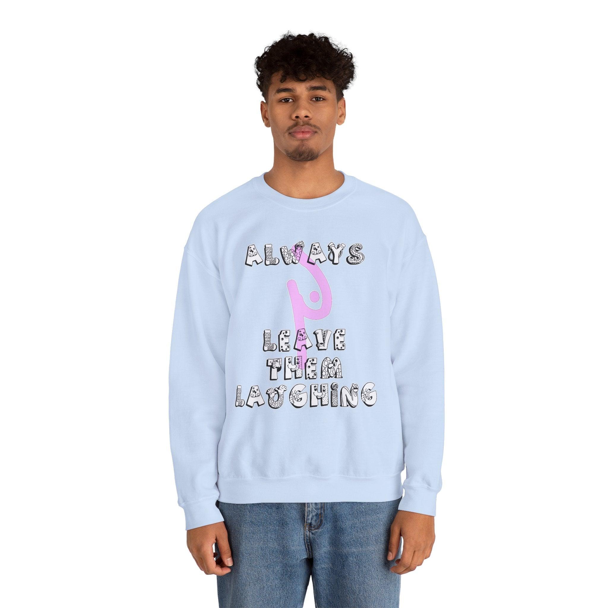 Always Leave Them Laughing - Sweatshirt - Witty Twisters Fashions