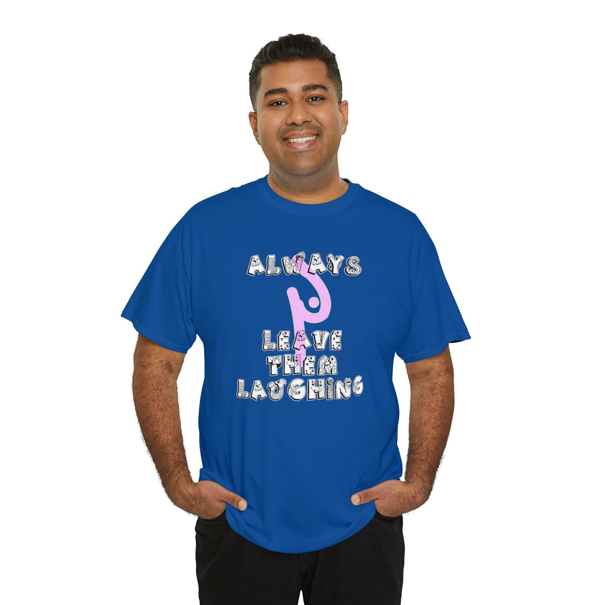 Always Leave Them Laughing - T-Shirt - Witty Twisters Fashions