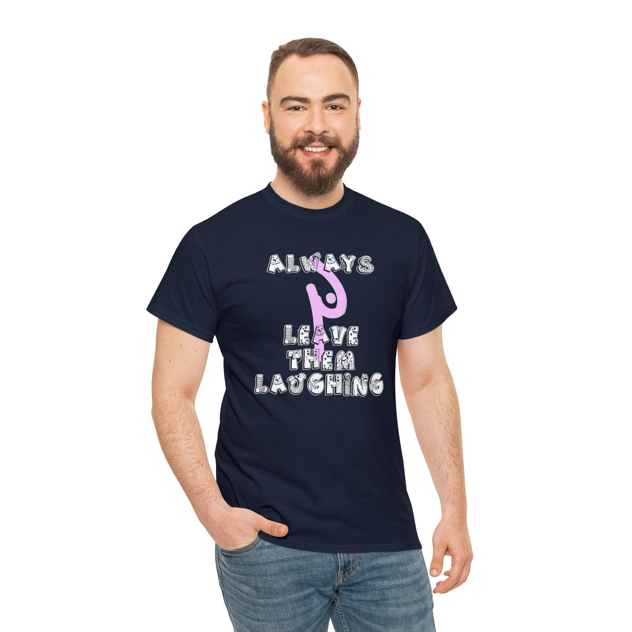 Always Leave Them Laughing - T-Shirt - Witty Twisters Fashions