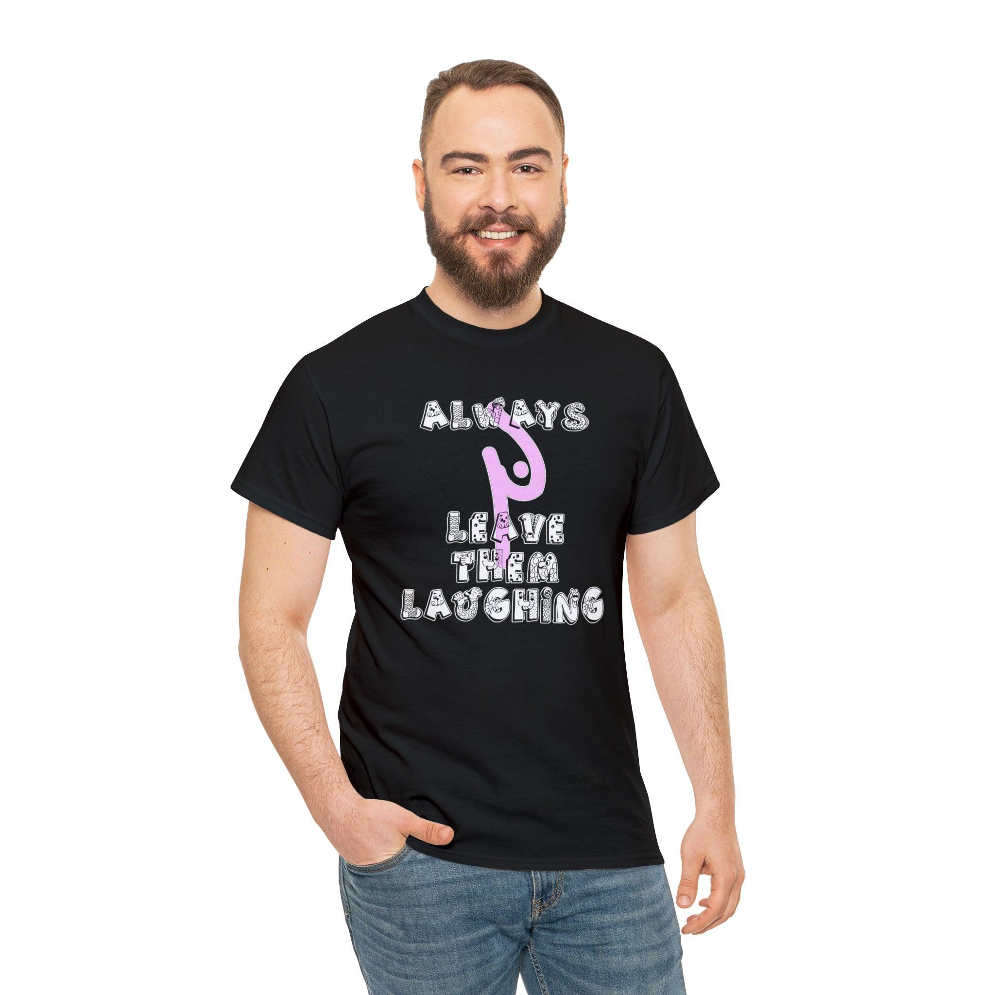 Always Leave Them Laughing - T-Shirt - Witty Twisters Fashions