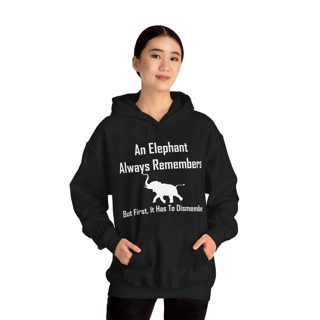 An Elephant Always Remembers But First, It Has To Dismember. - Hoodie - Witty Twisters T-Shirts