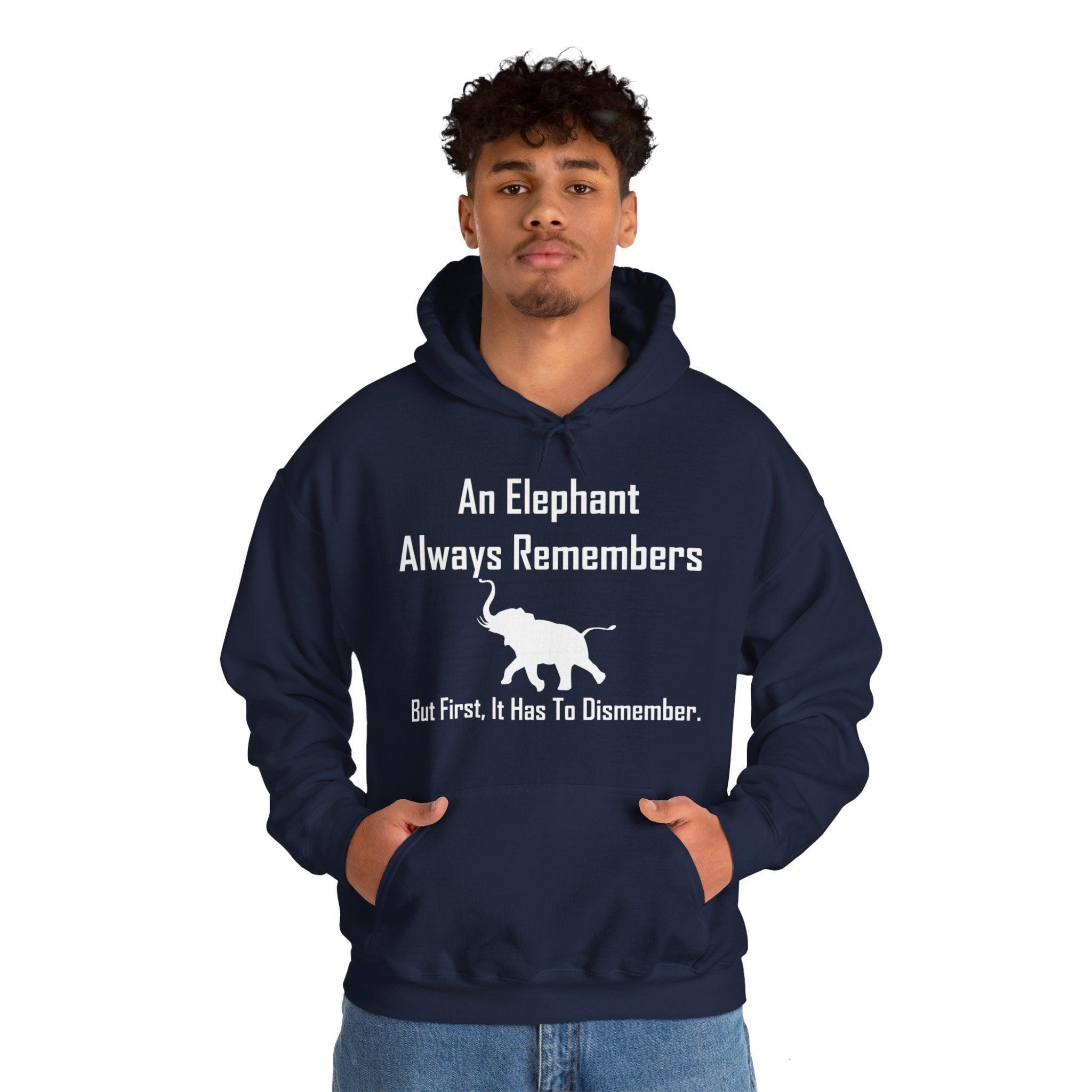 An Elephant Always Remembers But First, It Has To Dismember. - Hoodie - Witty Twisters Fashions