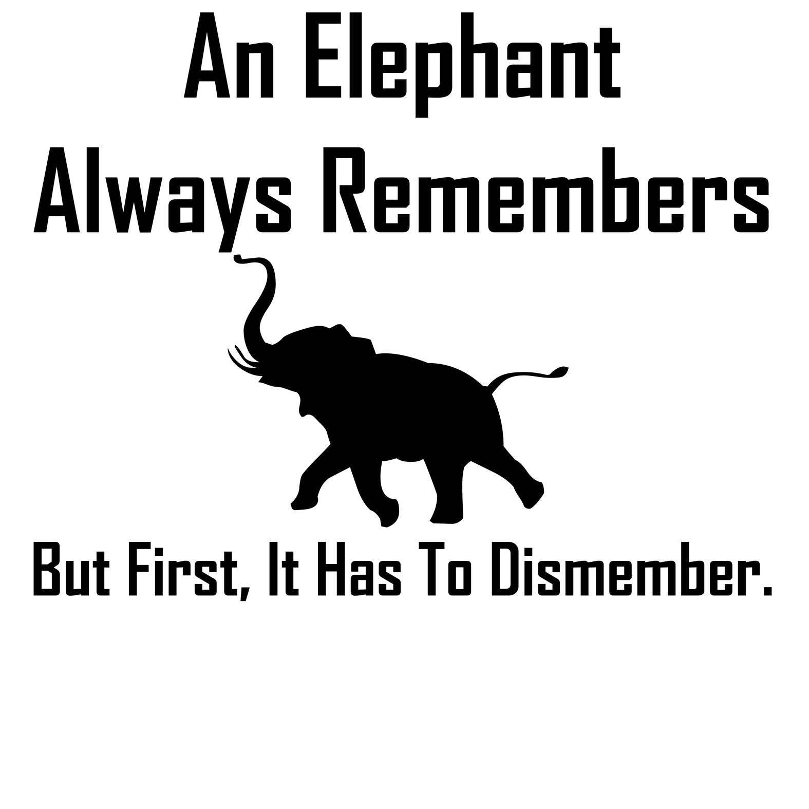 An Elephant Always Remembers But First, It Has To Dismember. - Tank Top - Witty Twisters Fashions