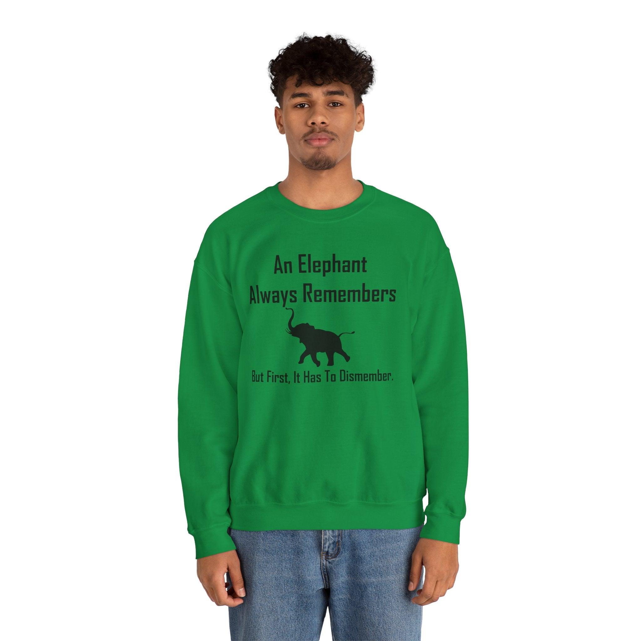 An Elephant Always Remembers But First, It Has To Dismember. - Sweatshirt - Witty Twisters Fashions