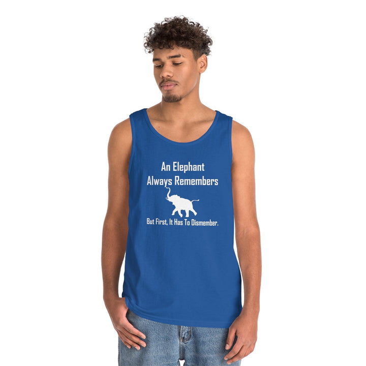 An Elephant Always Remembers But First, It Has To Dismember. - Tank Top - Witty Twisters T-Shirts