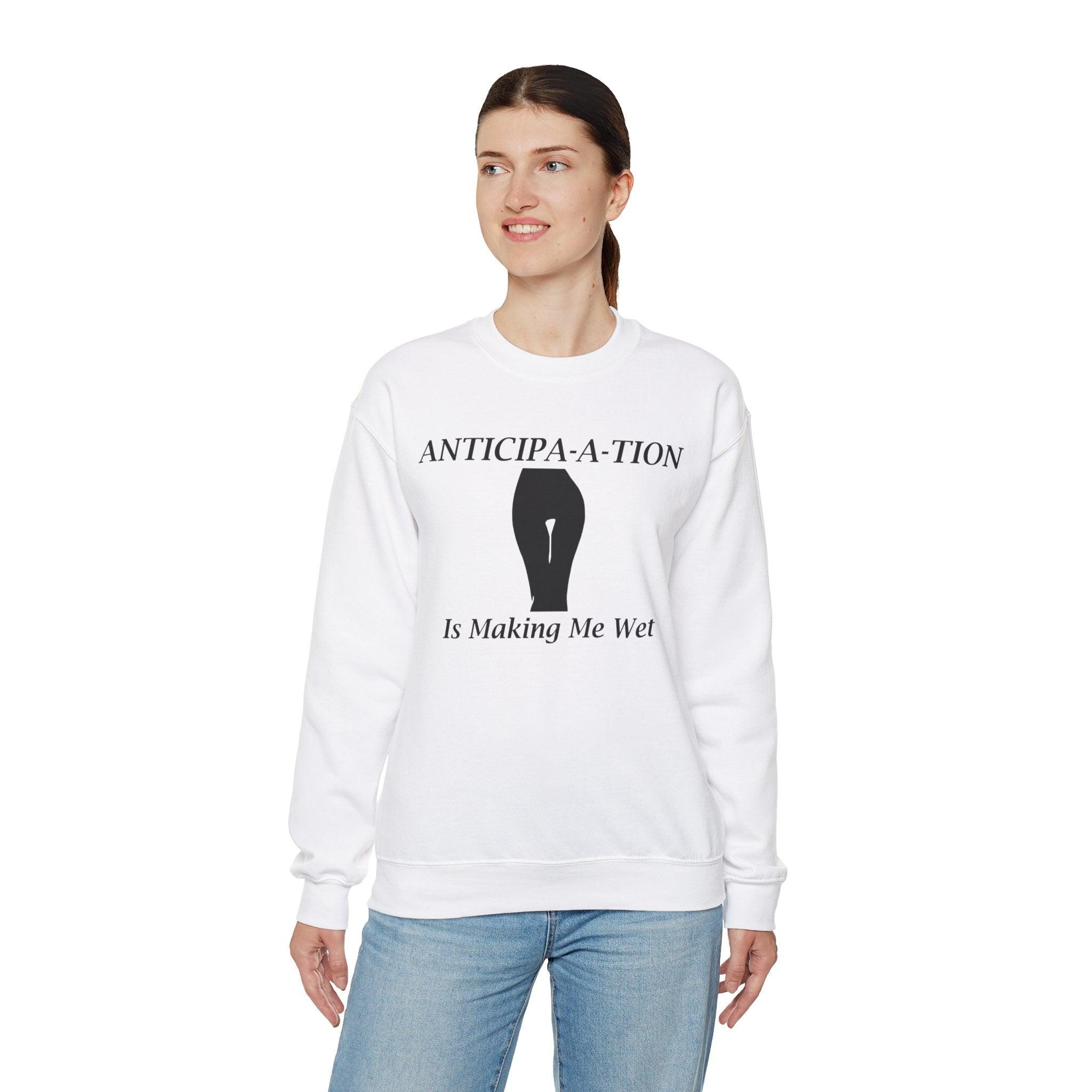 Anticipa-a-tion Is Making Me Wet - Sweatshirt - Witty Twisters Fashions