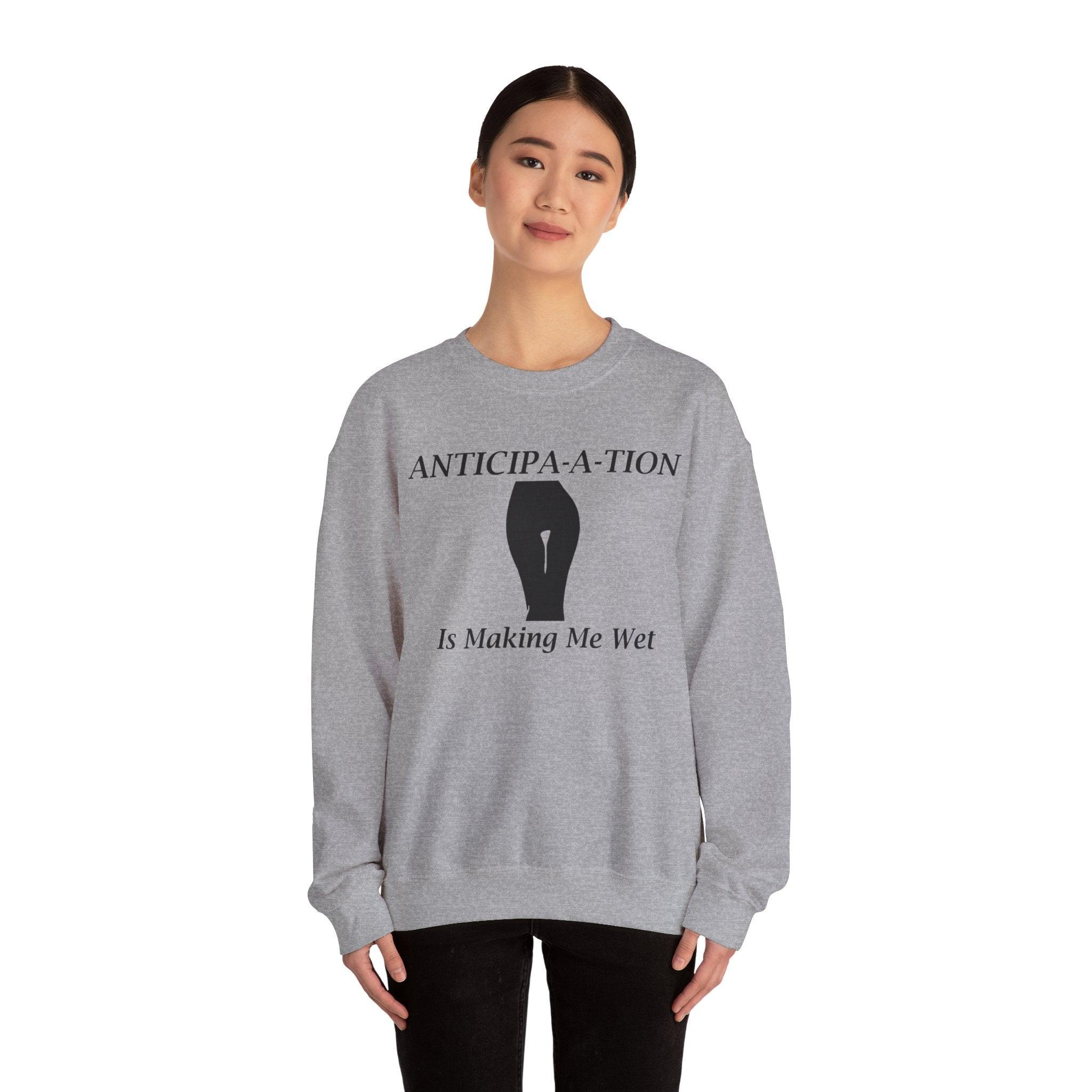 Anticipa-a-tion Is Making Me Wet - Sweatshirt - Witty Twisters Fashions