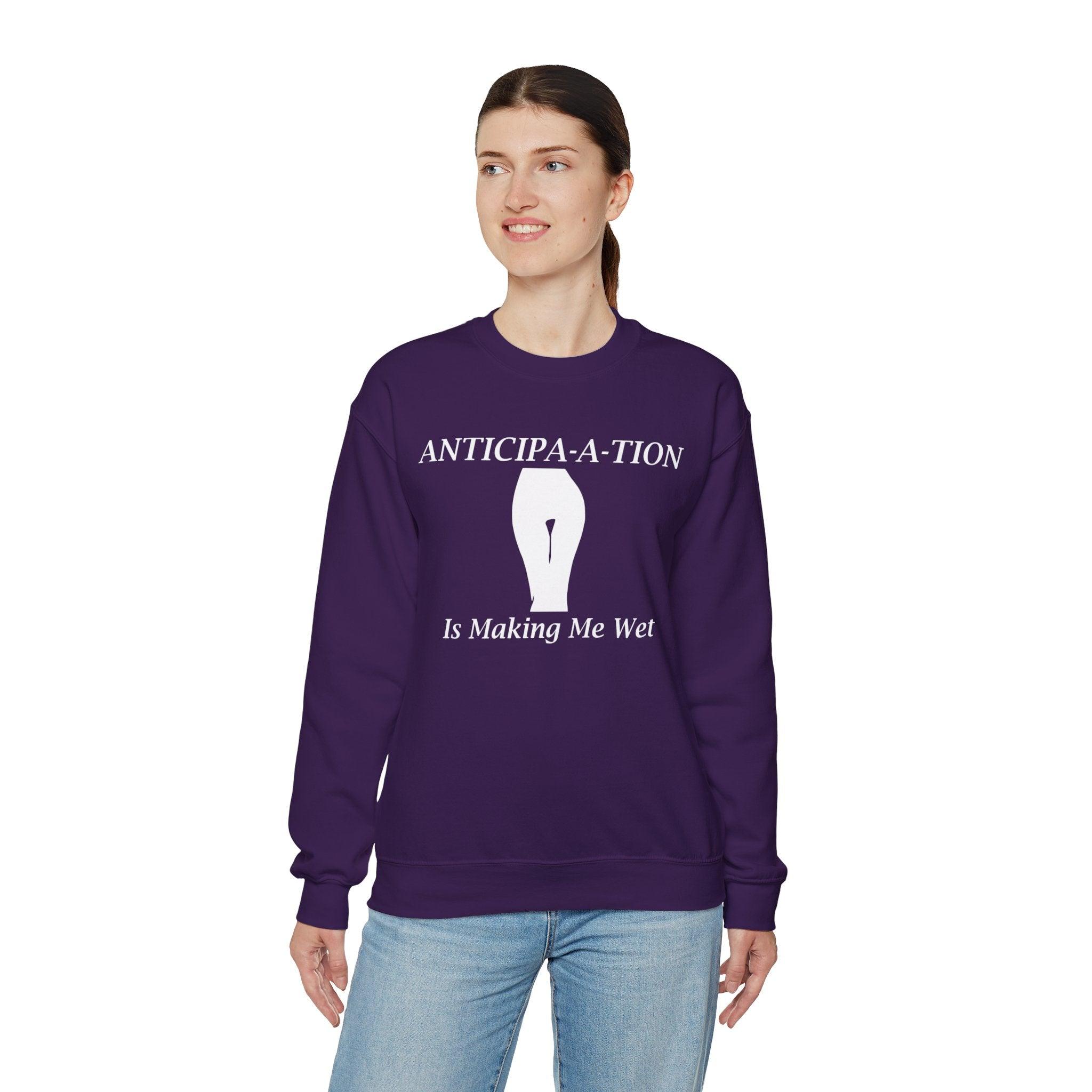 Anticipa-a-tion Is Making Me Wet - Sweatshirt - Witty Twisters Fashions