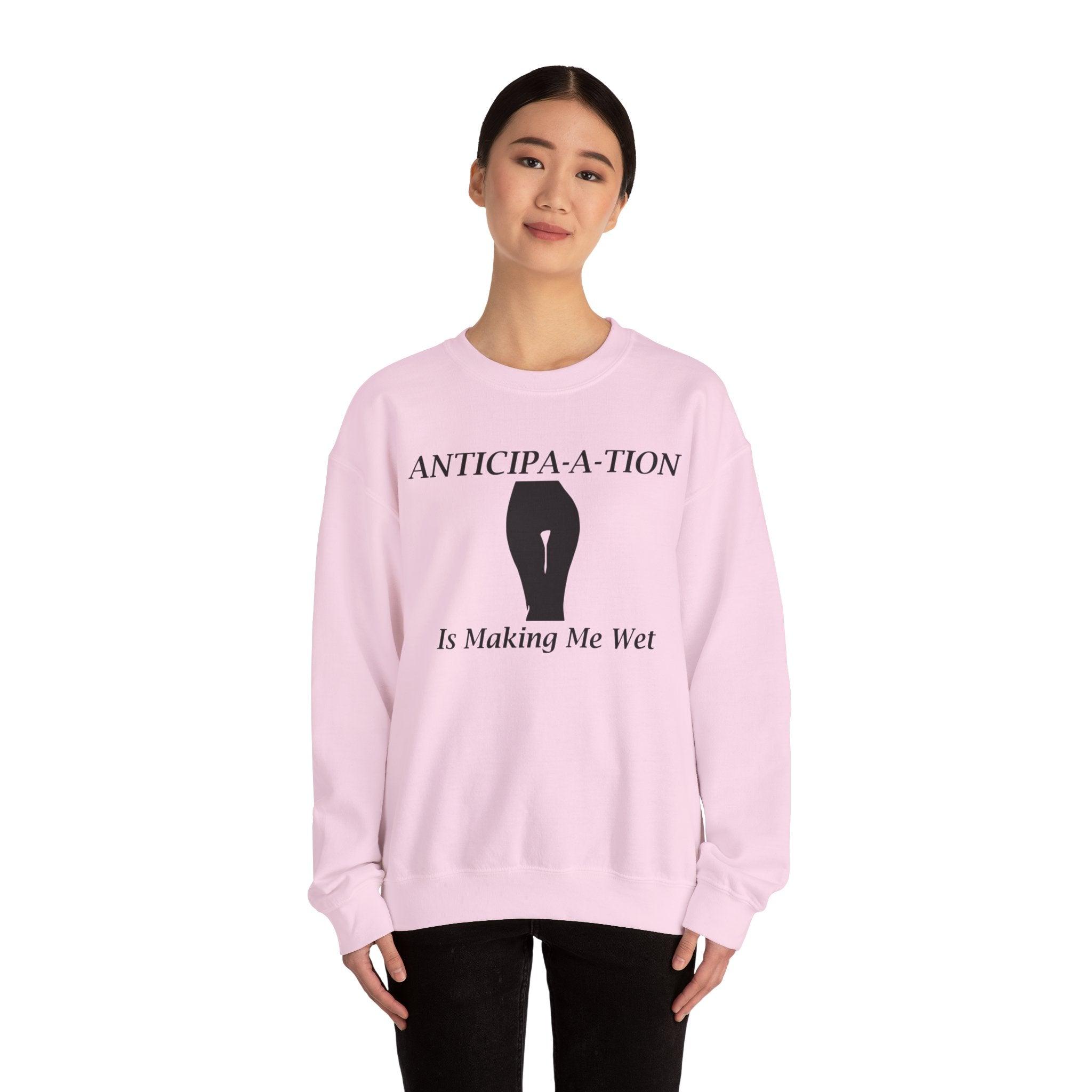 Anticipa-a-tion Is Making Me Wet - Sweatshirt - Witty Twisters Fashions