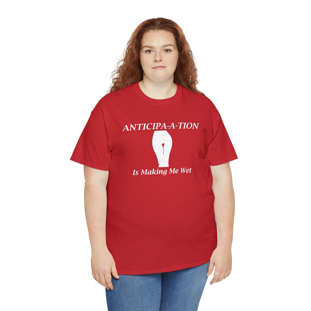 Anticipa-a-tion Is Making Me Wet - Witty Twisters T-Shirts
