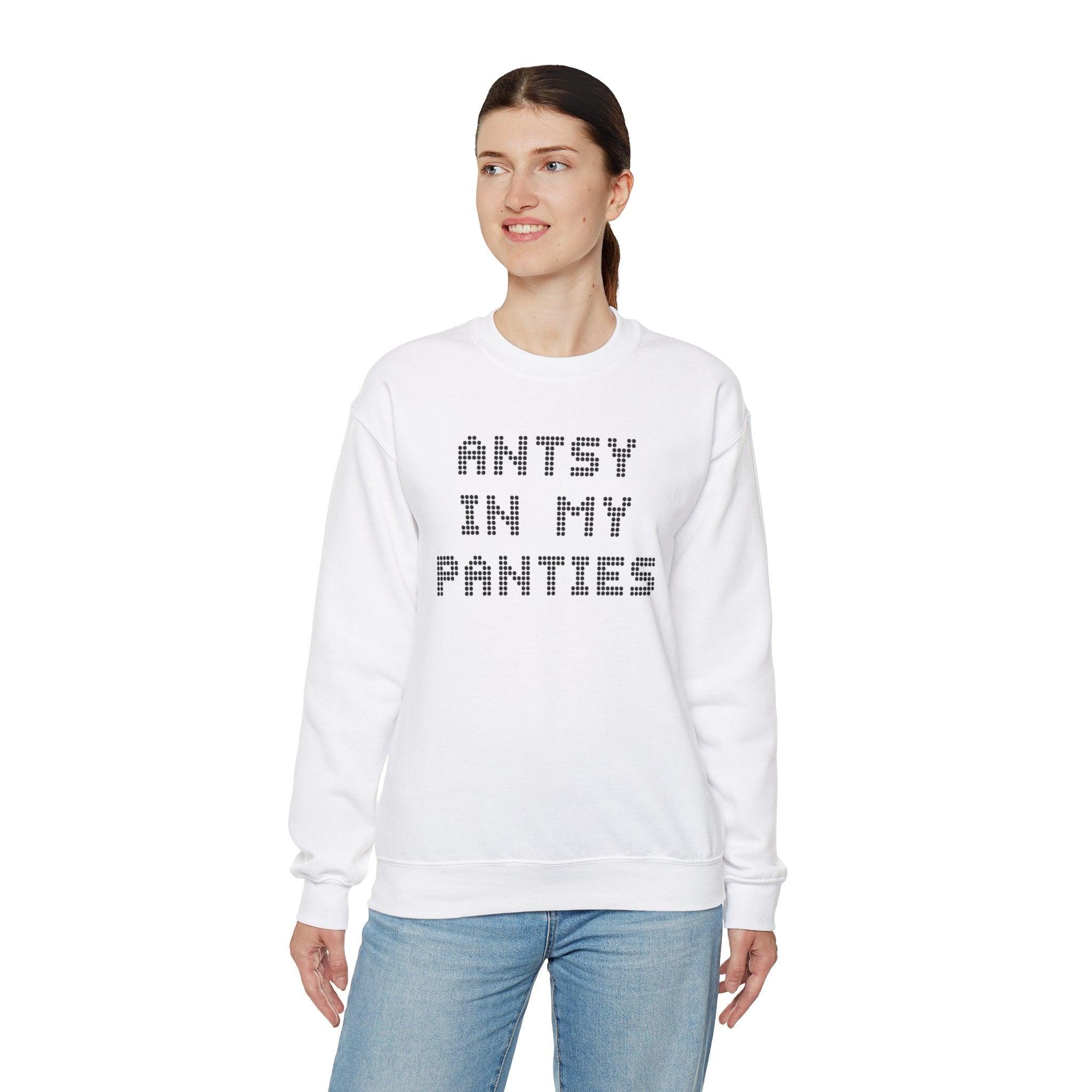 Antsy In My Panties - Sweatshirt - Witty Twisters Fashions