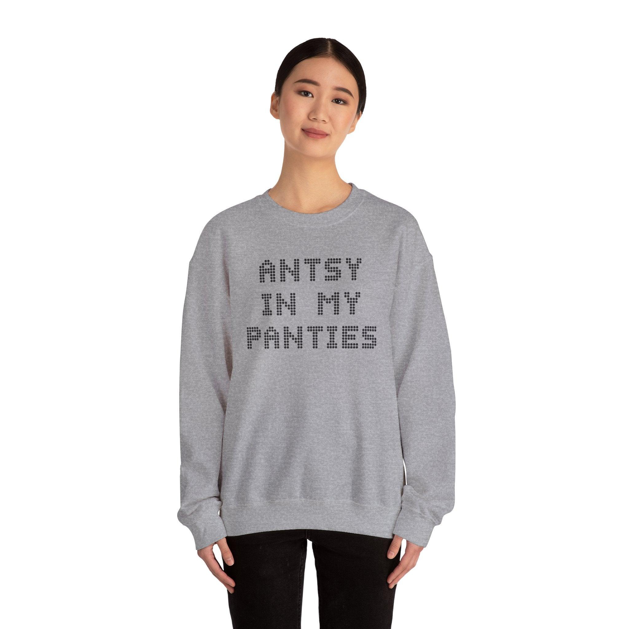 Antsy In My Panties - Sweatshirt - Witty Twisters Fashions