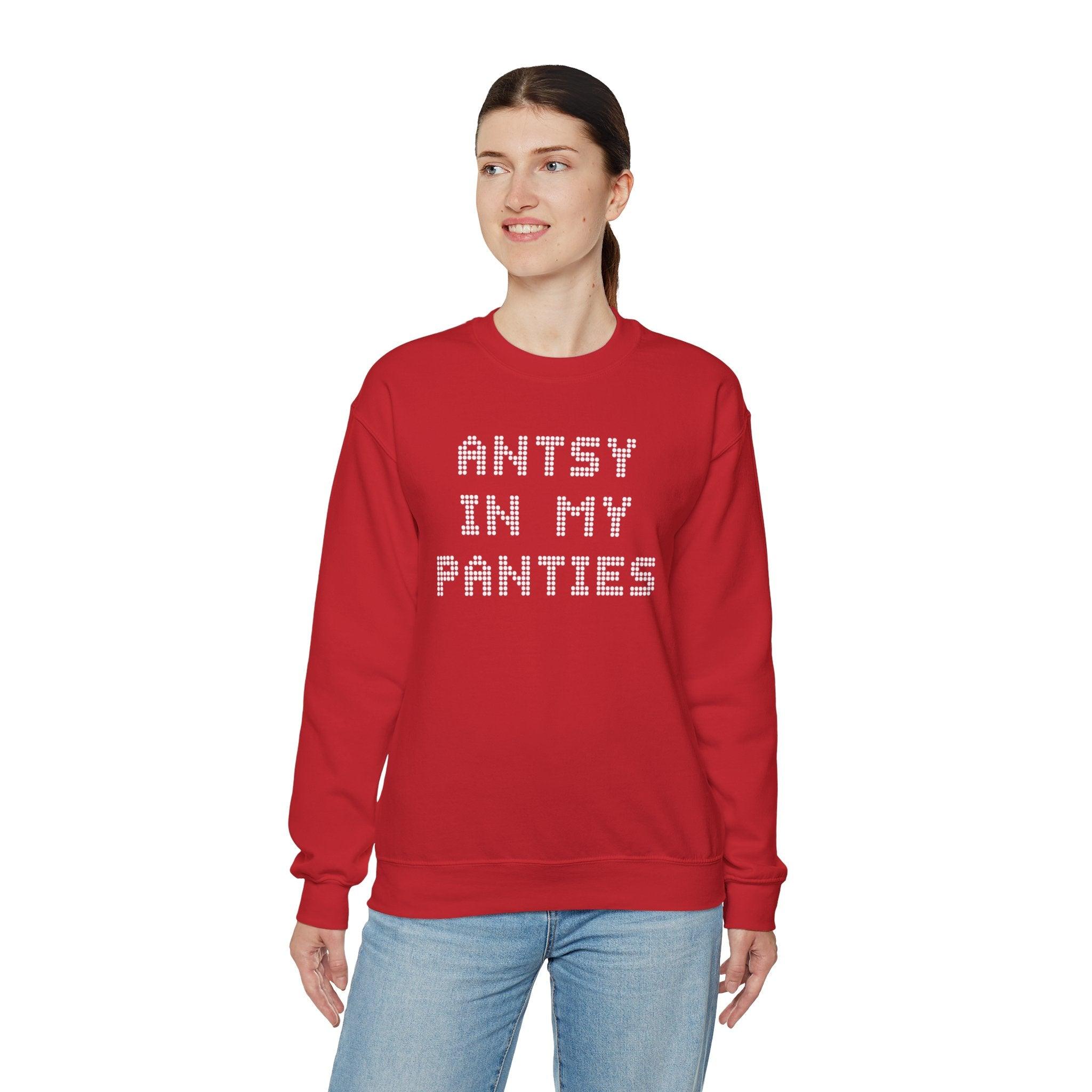 Antsy In My Panties - Sweatshirt - Witty Twisters Fashions