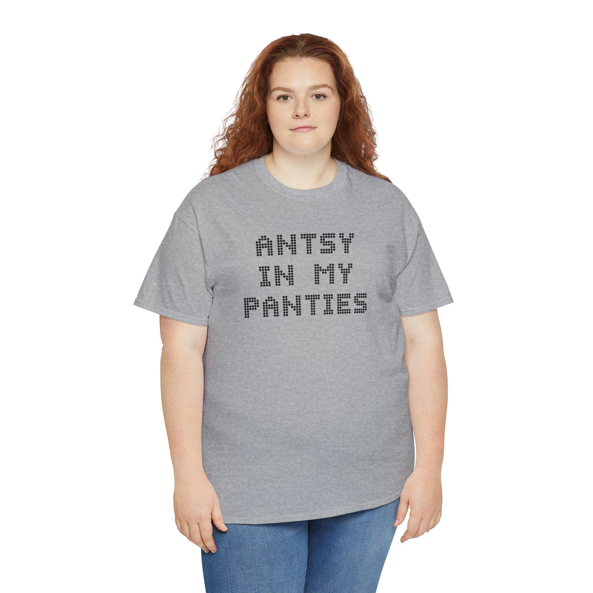 Antsy In My Panties - T-Shirt - Witty Twisters Fashions