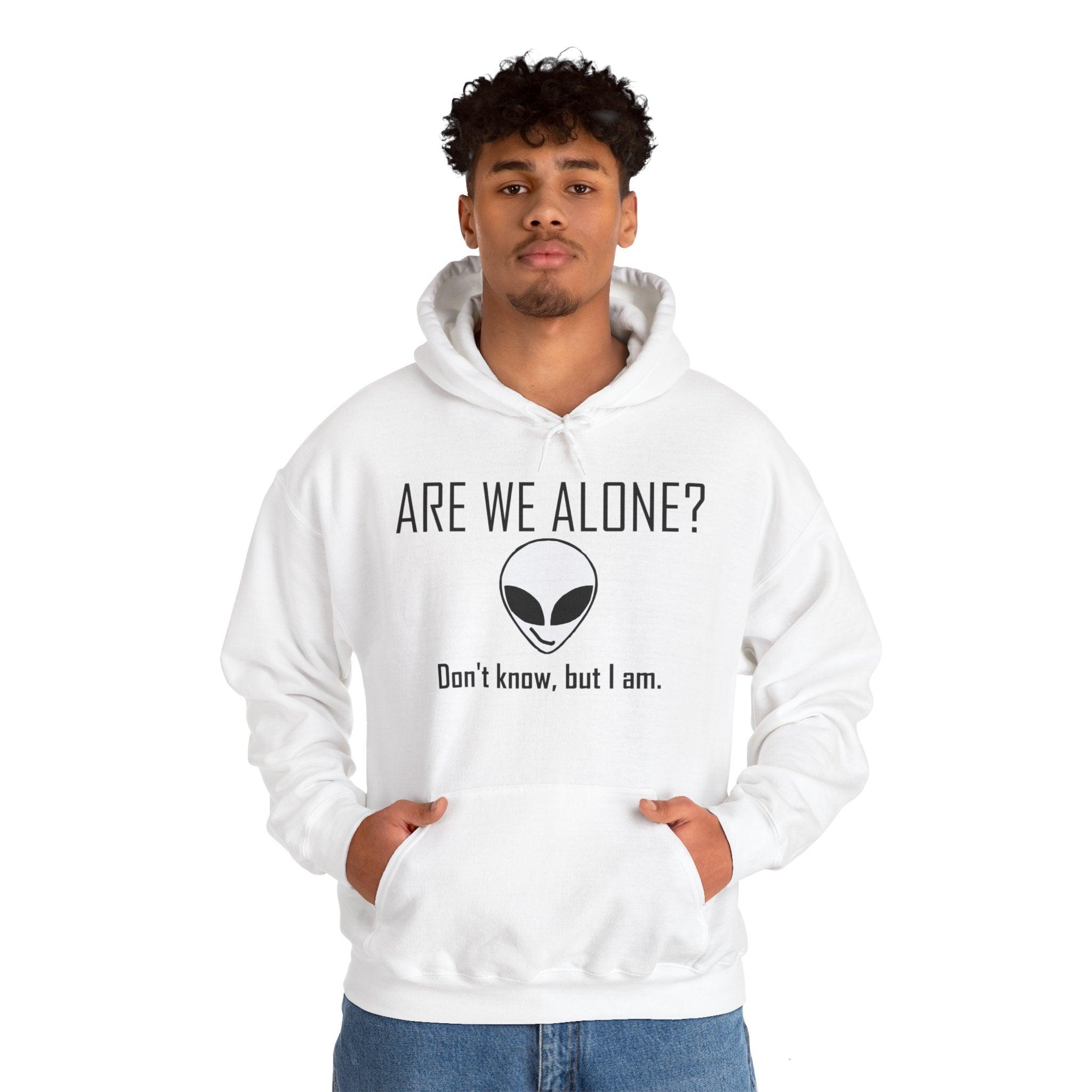 Are We Alone? Don't Know, But I Am. - Hoodie - Witty Twisters Fashions