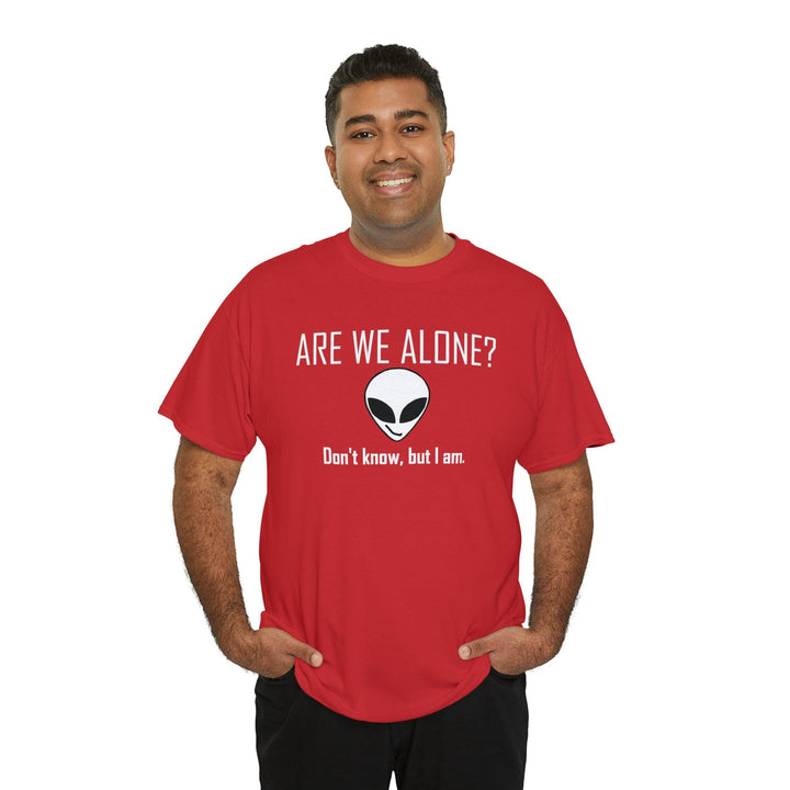 Are We Alone? Don't Know, But I Am. - Witty Twisters T-Shirts