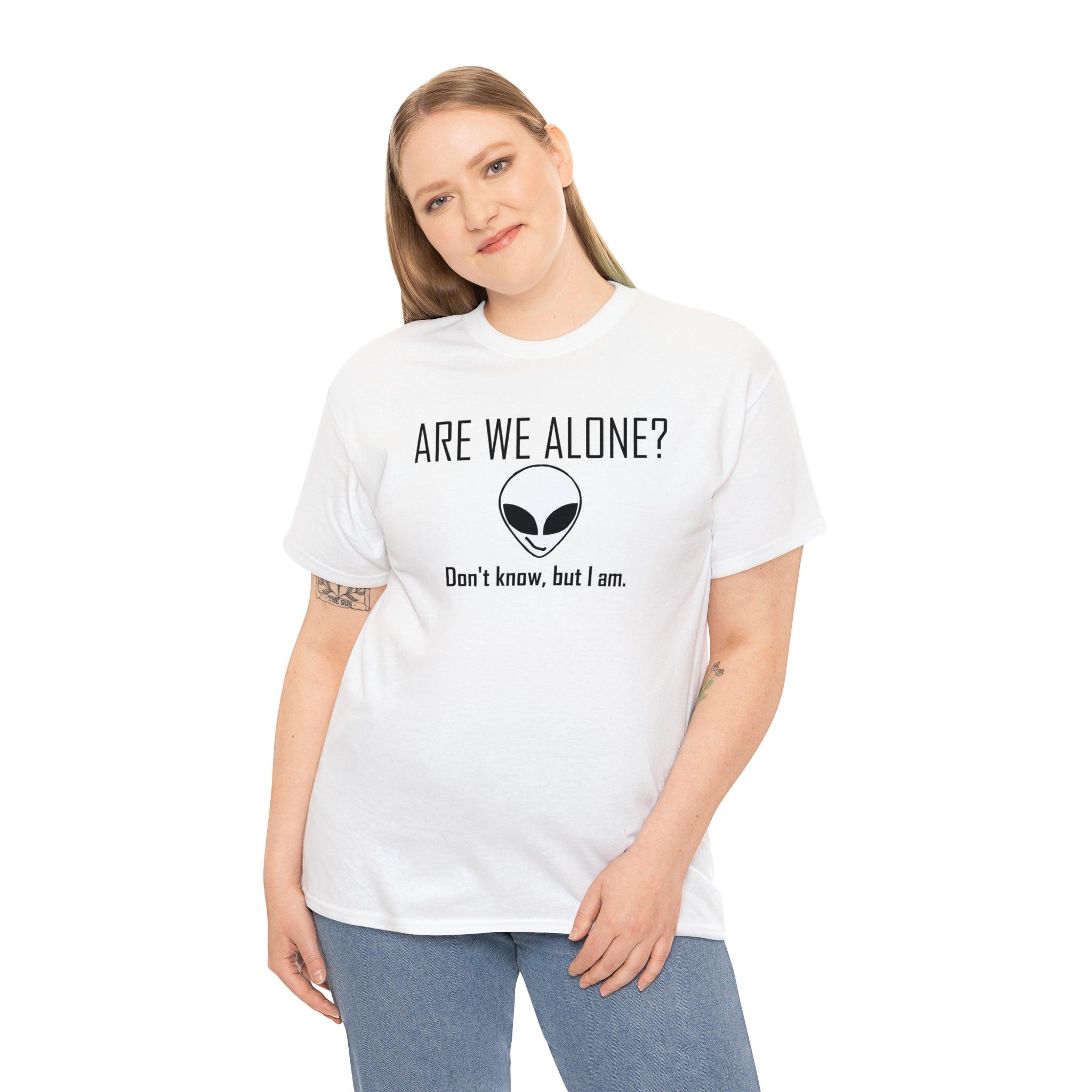 Are We Alone? Don't Know, But I Am. - T-Shirt - Witty Twisters Fashions