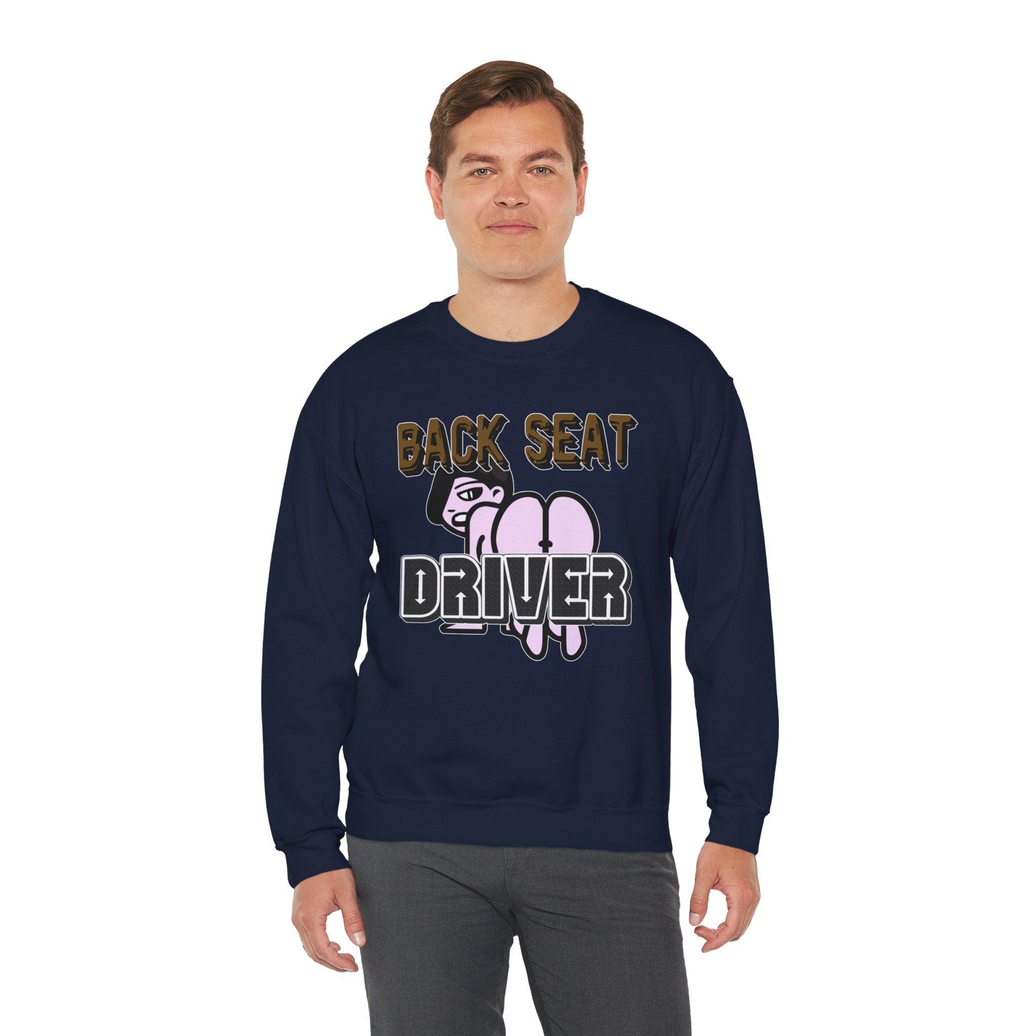 Back Seat Driver - Sweatshirt - Witty Twisters Fashions