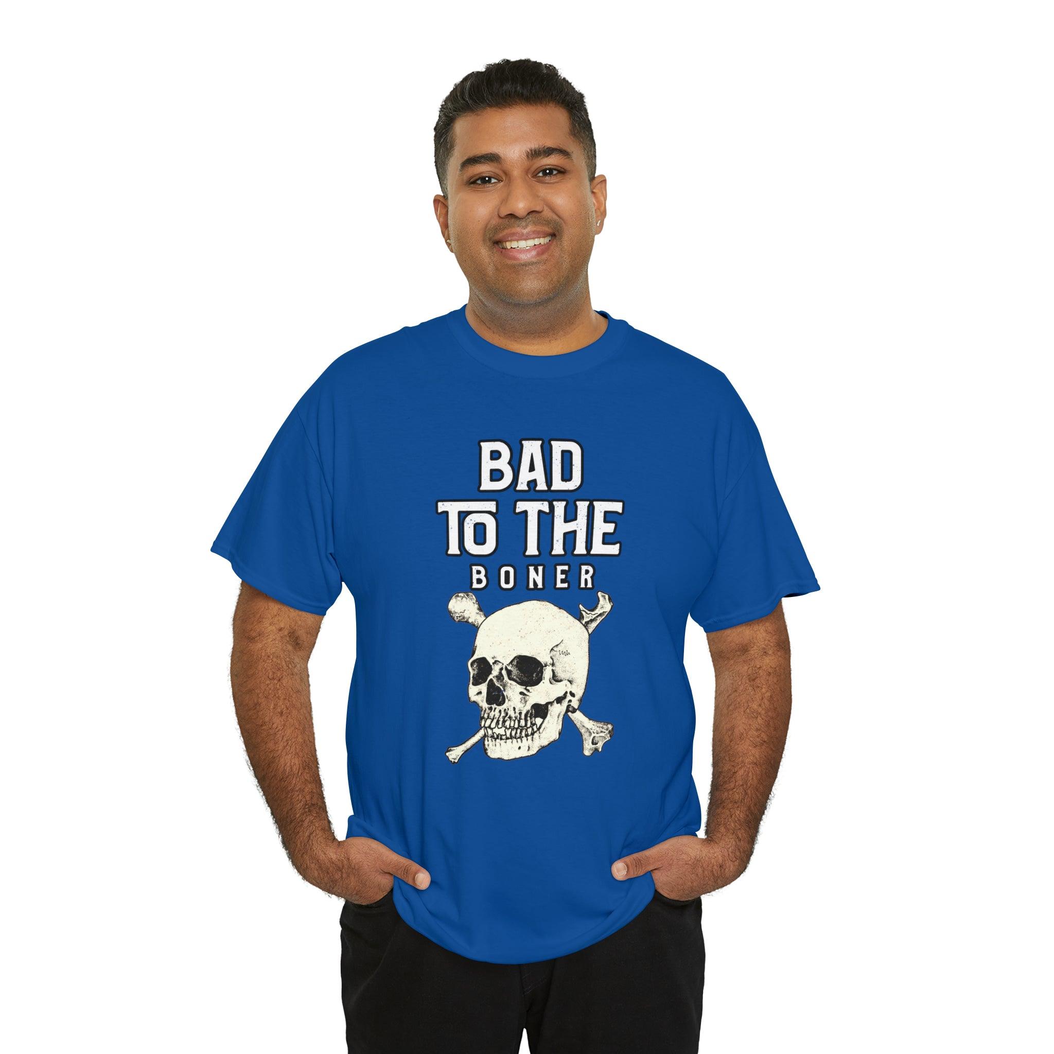 Bad To The Boner - T-Shirt - Witty Twisters Fashions